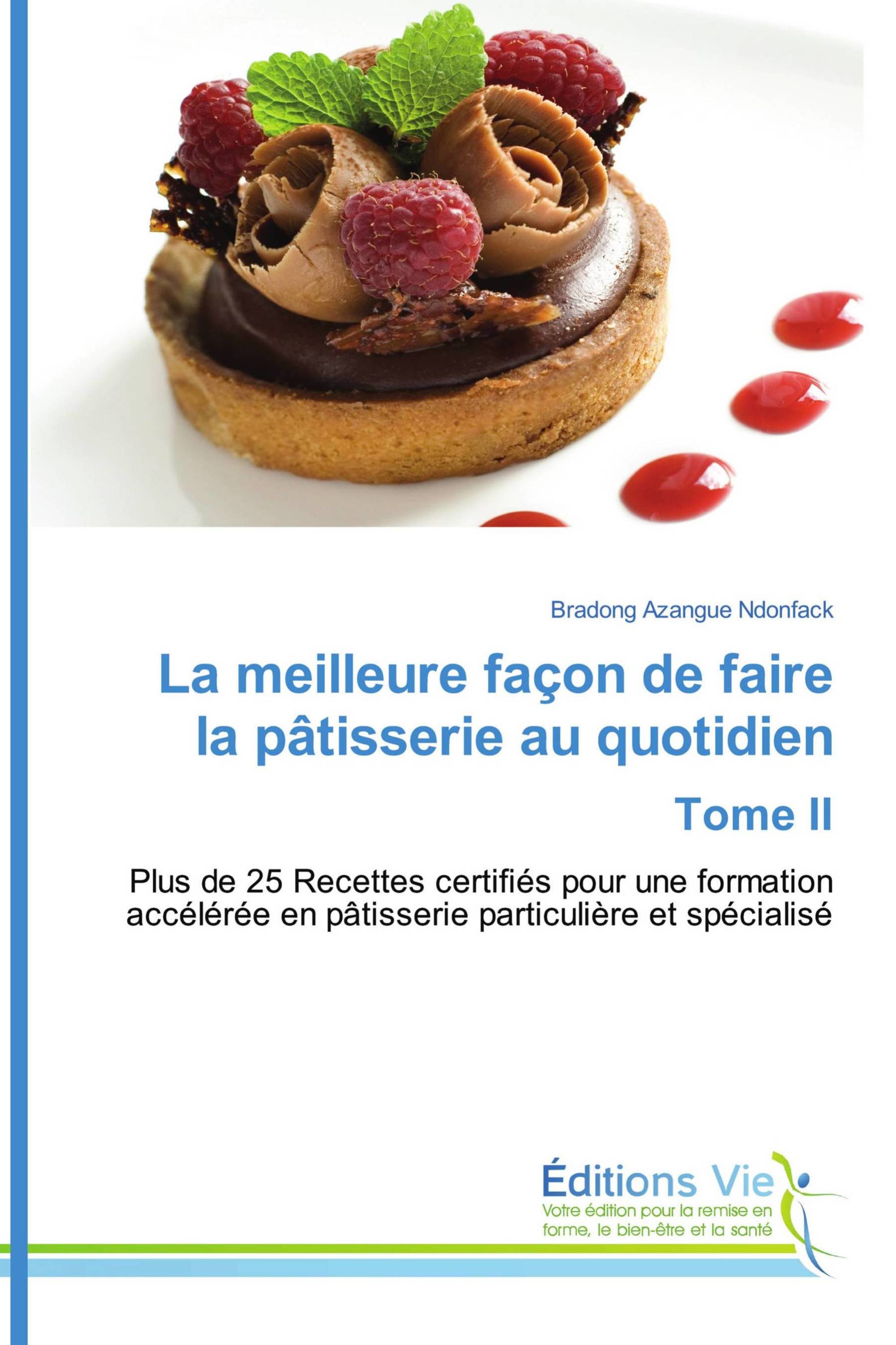 La meilleure façon de faire la pâtisserie au quotidien Tome II