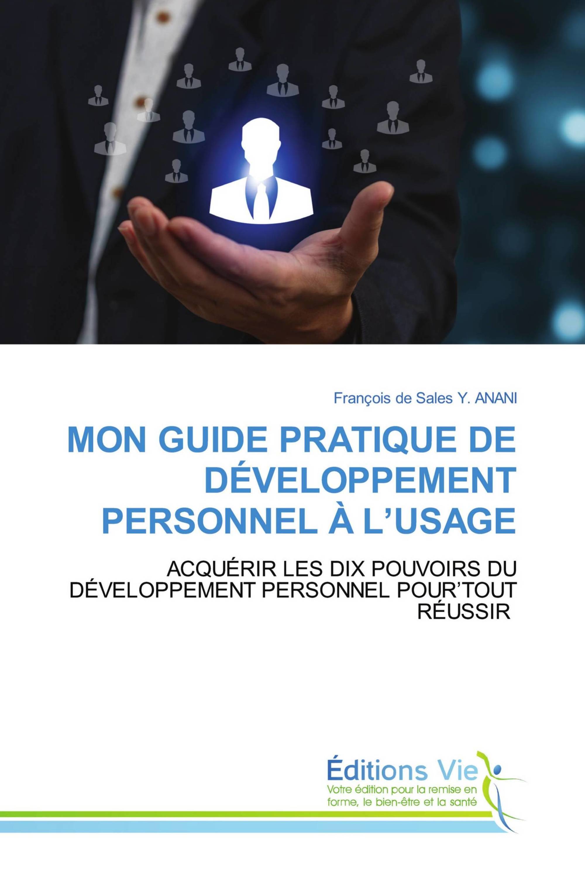 MON GUIDE PRATIQUE DE DÉVELOPPEMENT PERSONNEL À L’USAGE