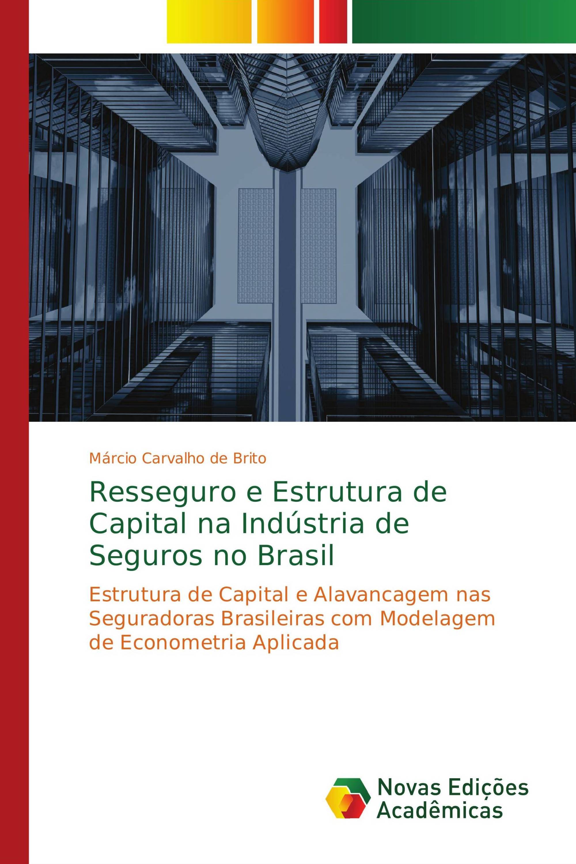 Resseguro e Estrutura de Capital na Indústria de Seguros no Brasil