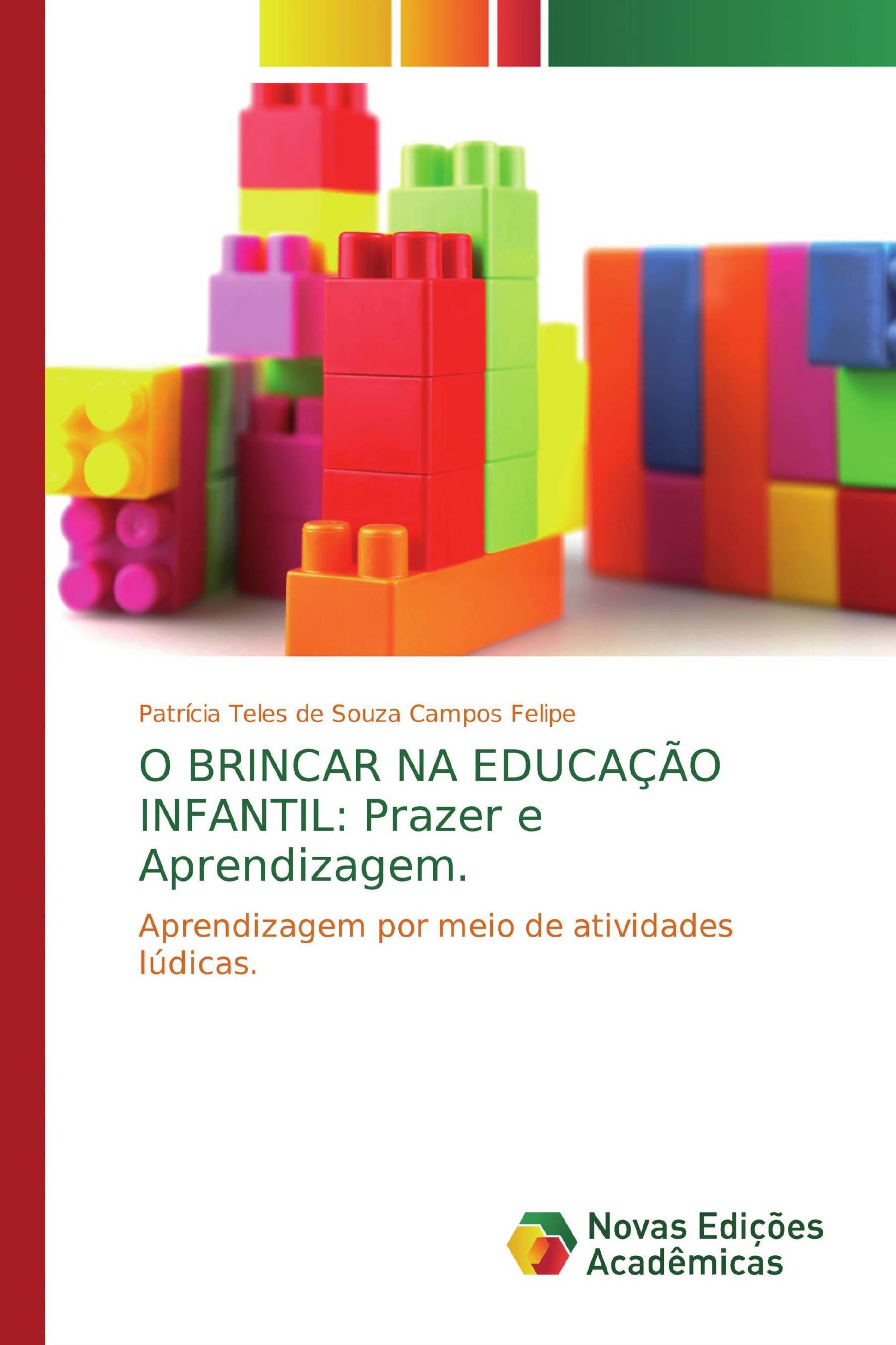 O BRINCAR NA EDUCAÇÃO INFANTIL: Prazer e Aprendizagem.