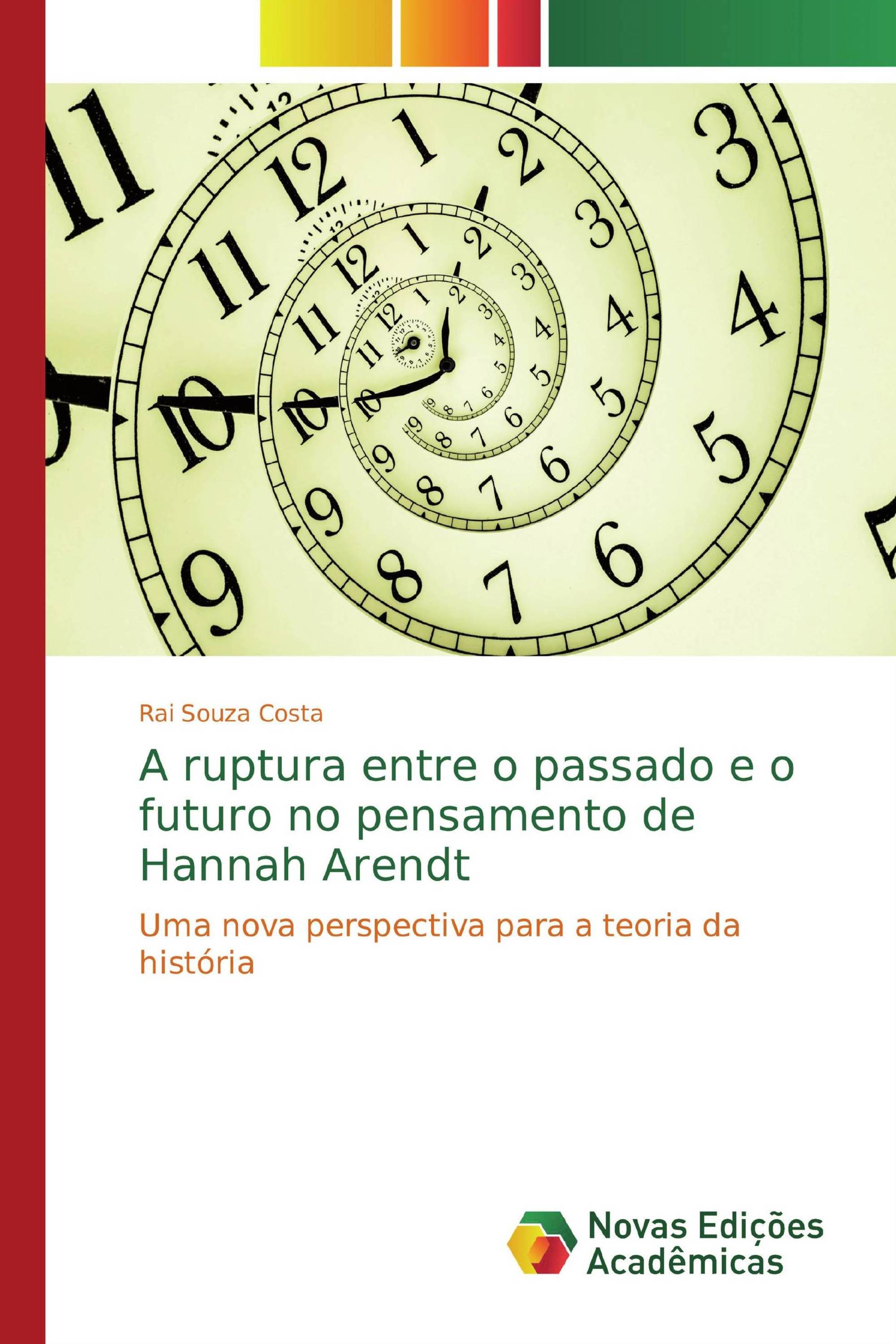 A ruptura entre o passado e o futuro no pensamento de Hannah Arendt