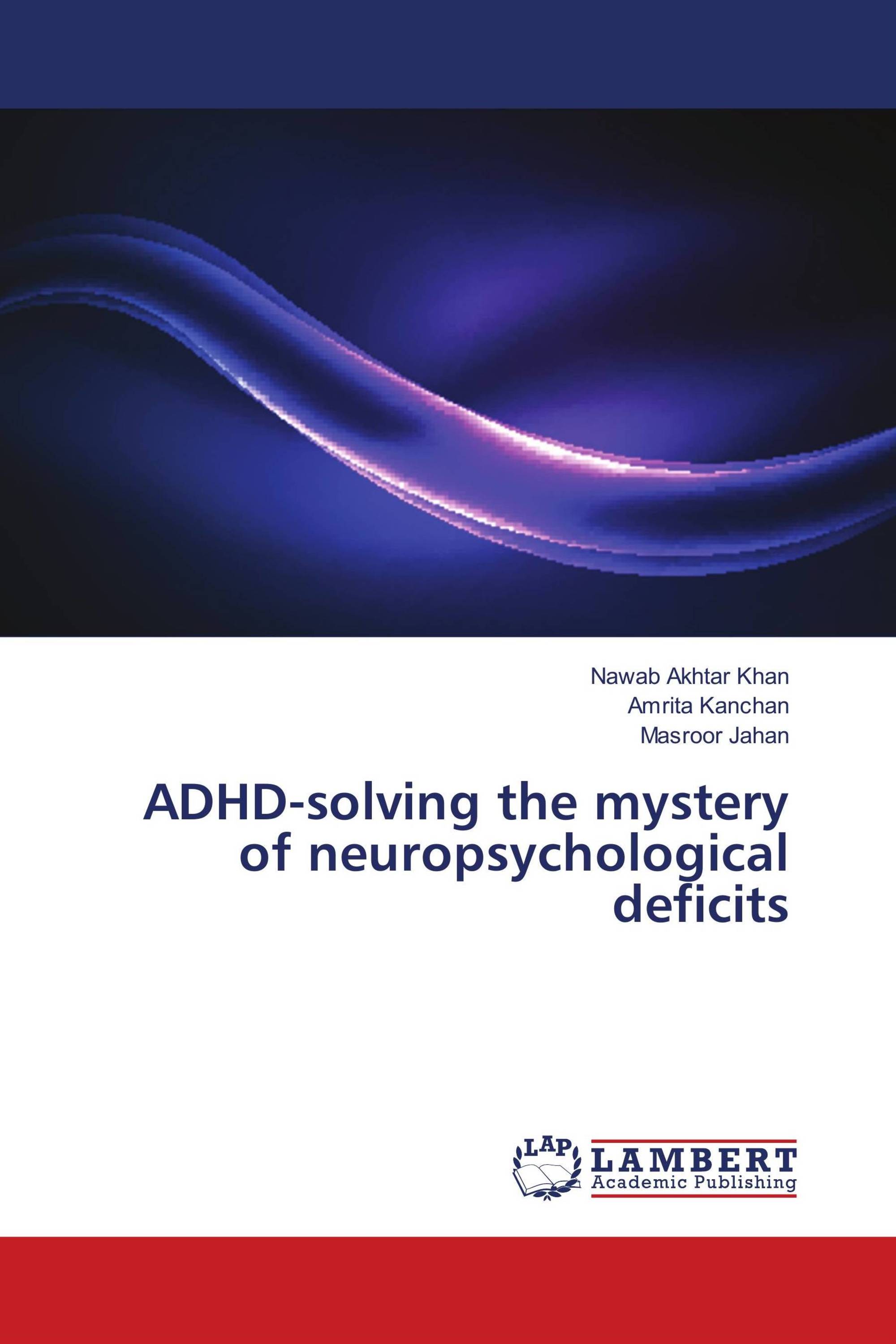 ADHD-solving the mystery of neuropsychological deficits