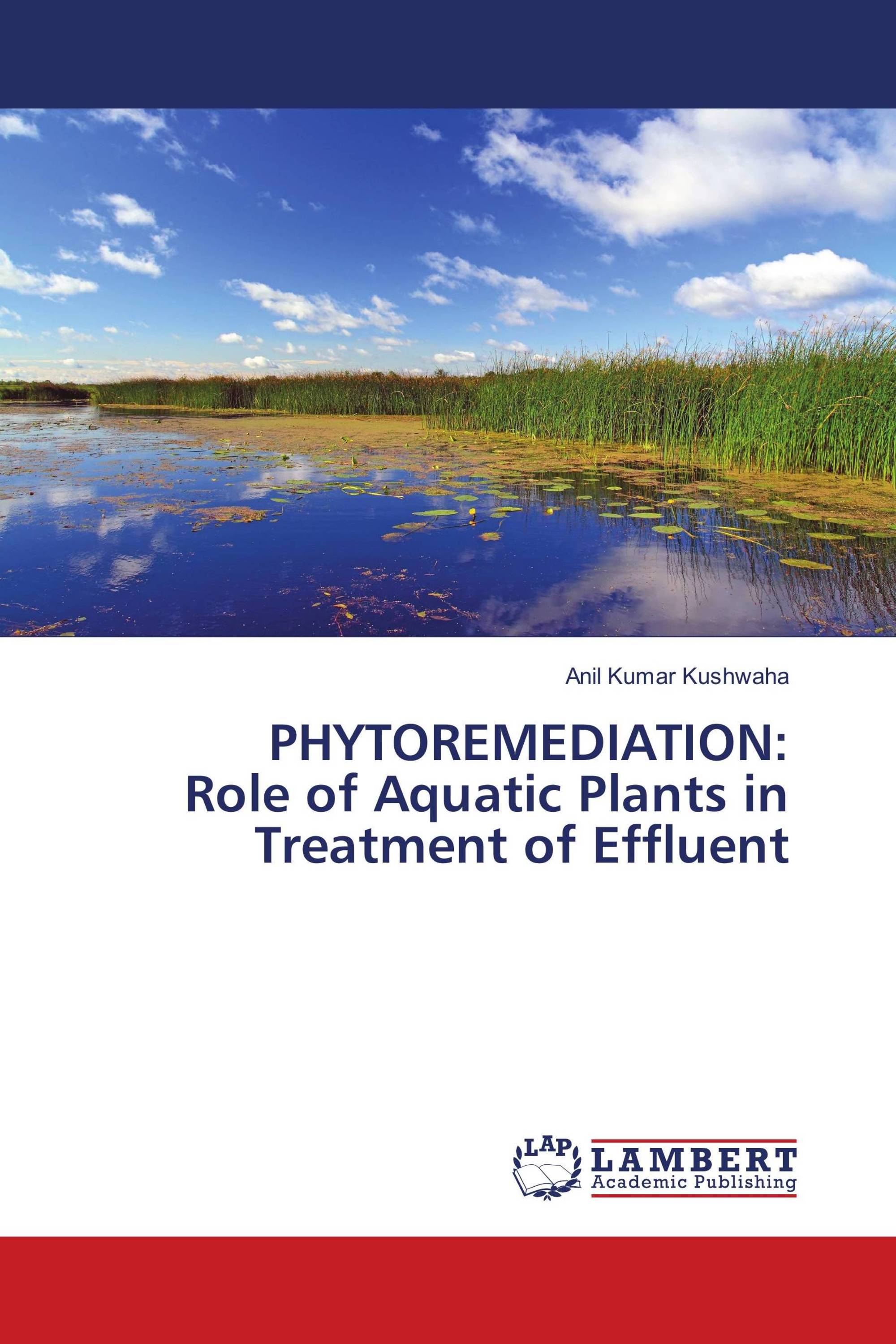 PHYTOREMEDIATION Role of Aquatic Plants in Treatment of Effluent / 9786139826971