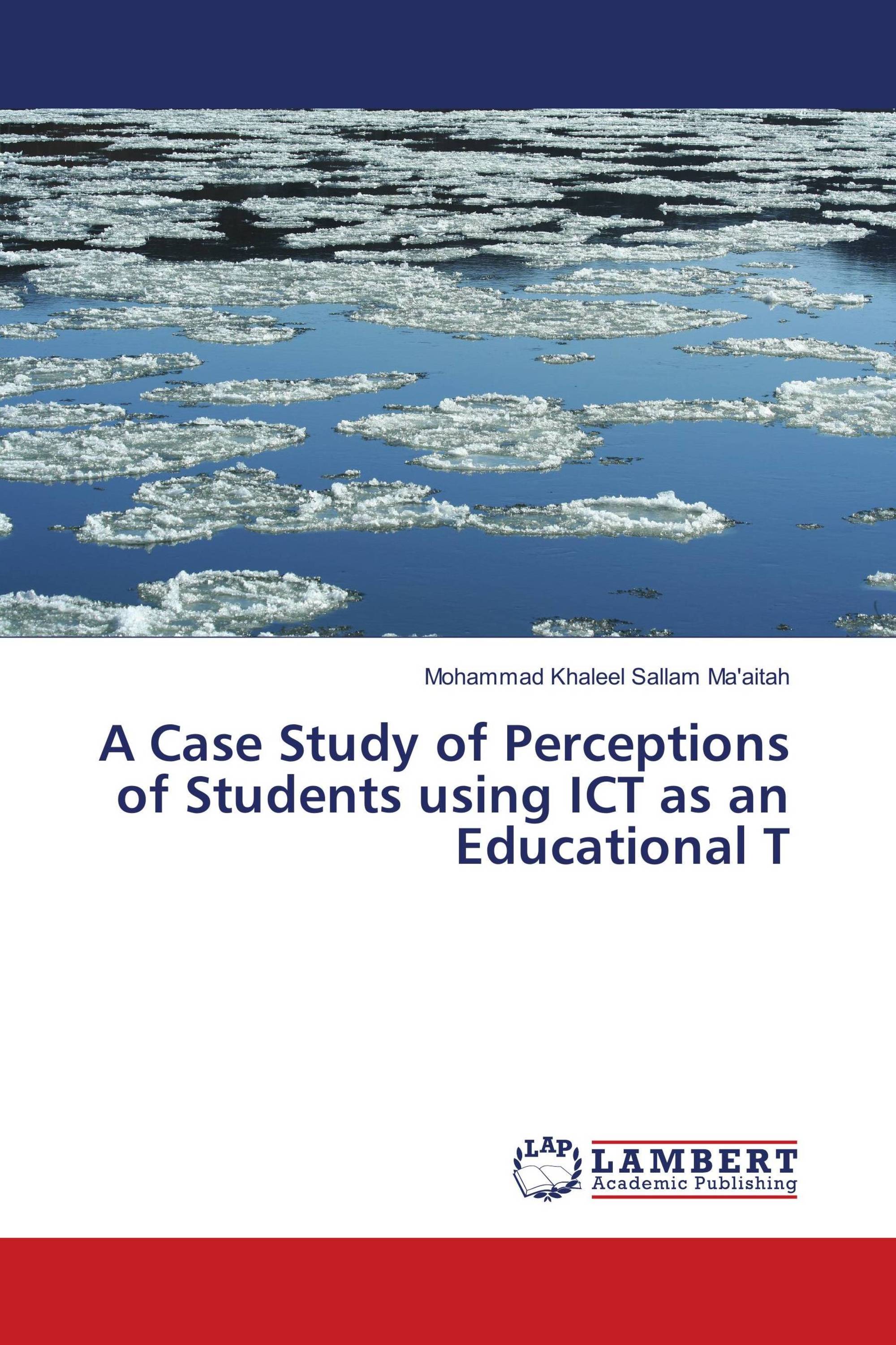 A Case Study of Perceptions of Students using ICT as an Educational T