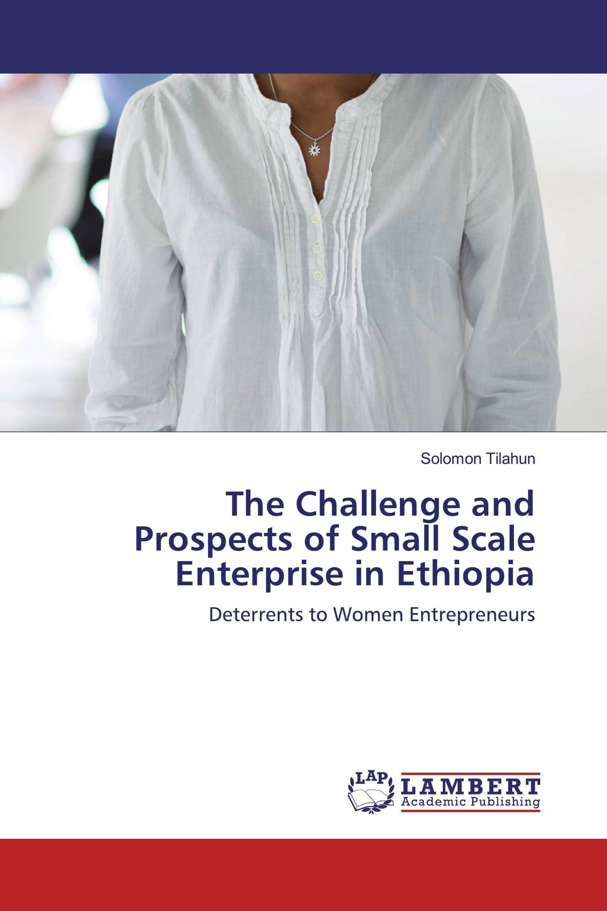 The Challenge and Prospects of Small Scale Enterprise in Ethiopia