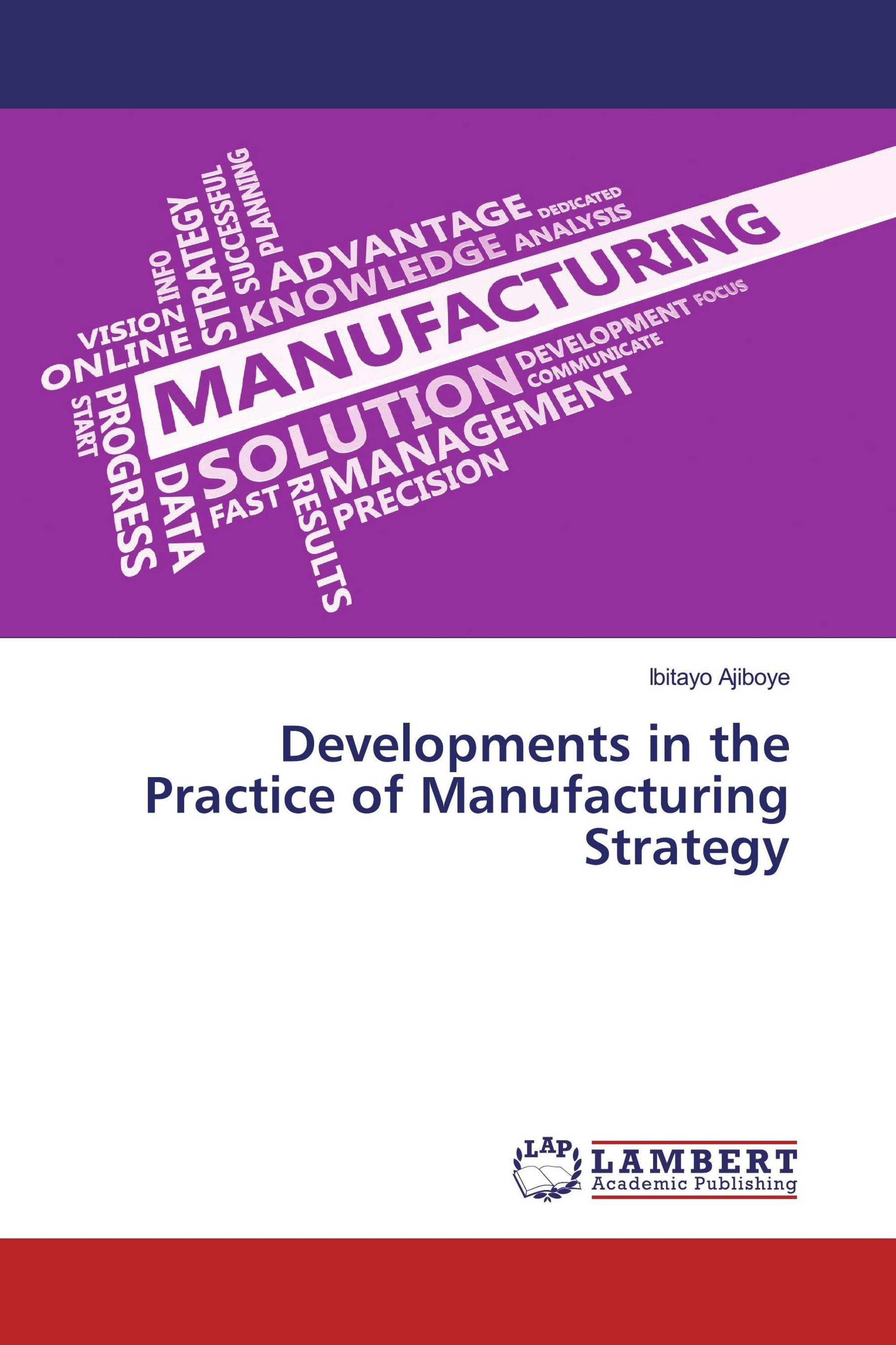 Developments in the Practice of Manufacturing Strategy