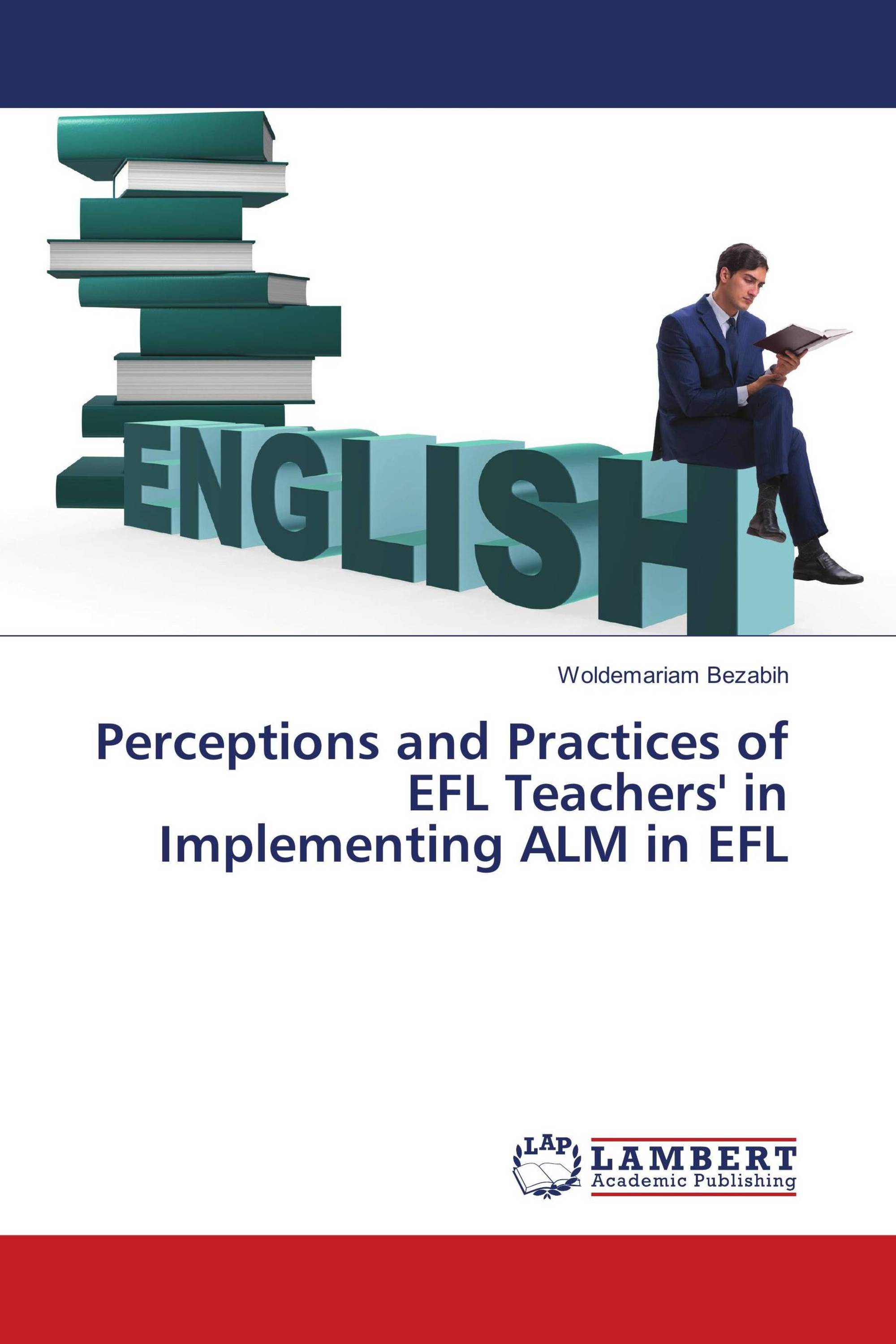 Perceptions and Practices of EFL Teachers' in Implementing ALM in EFL