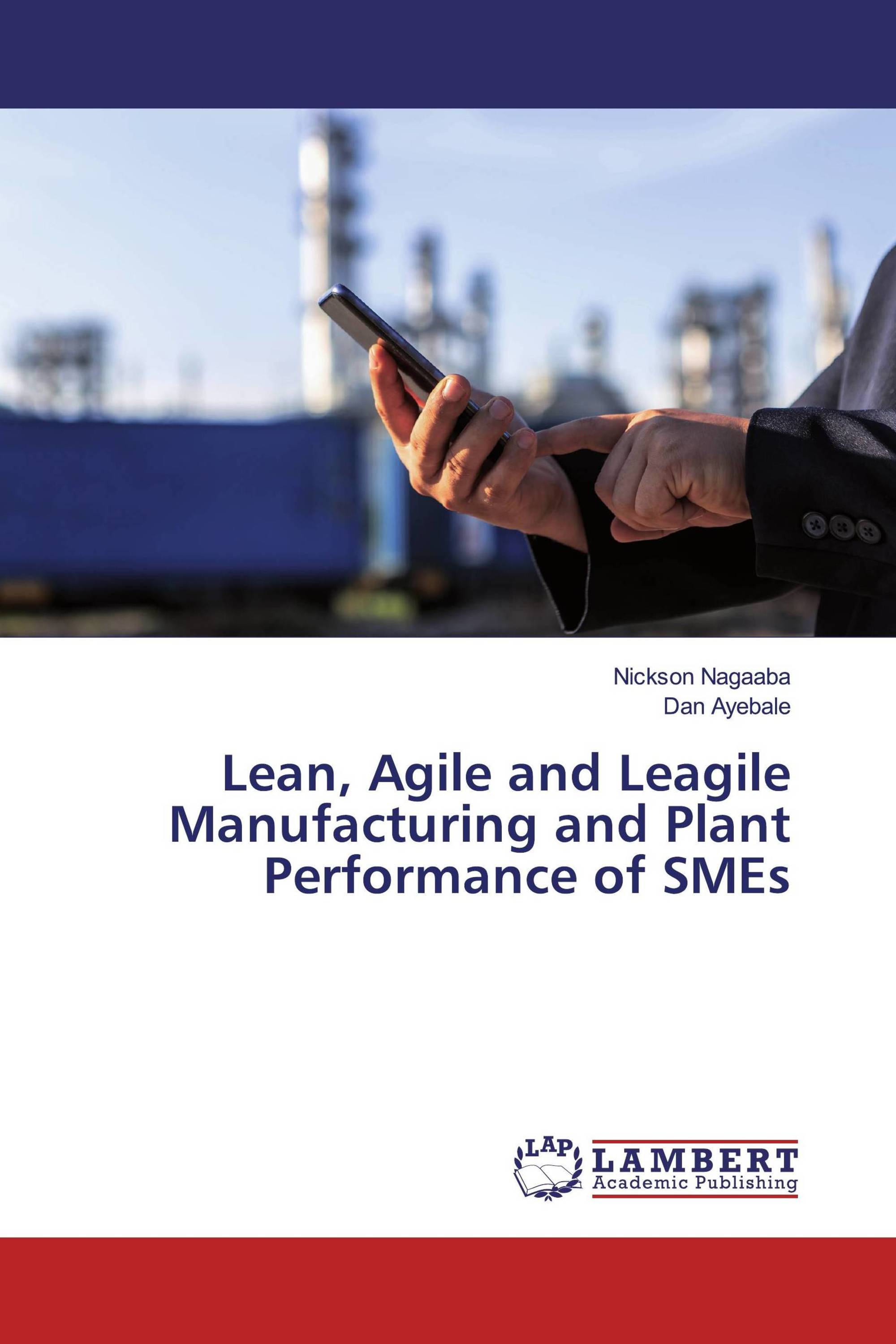 Lean, Agile and Leagile Manufacturing and Plant Performance of SMEs