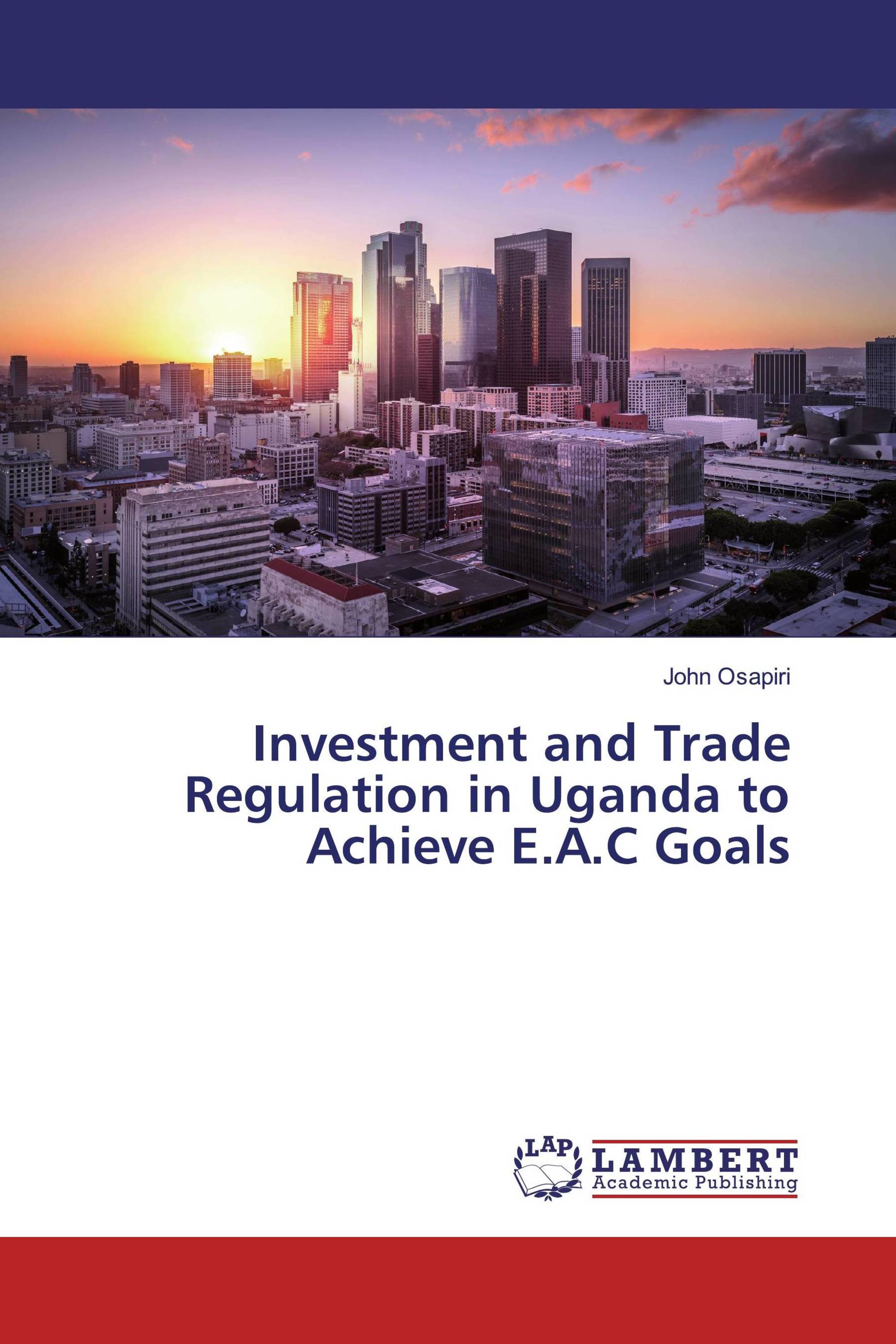 Investment and Trade Regulation in Uganda to Achieve E.A.C Goals