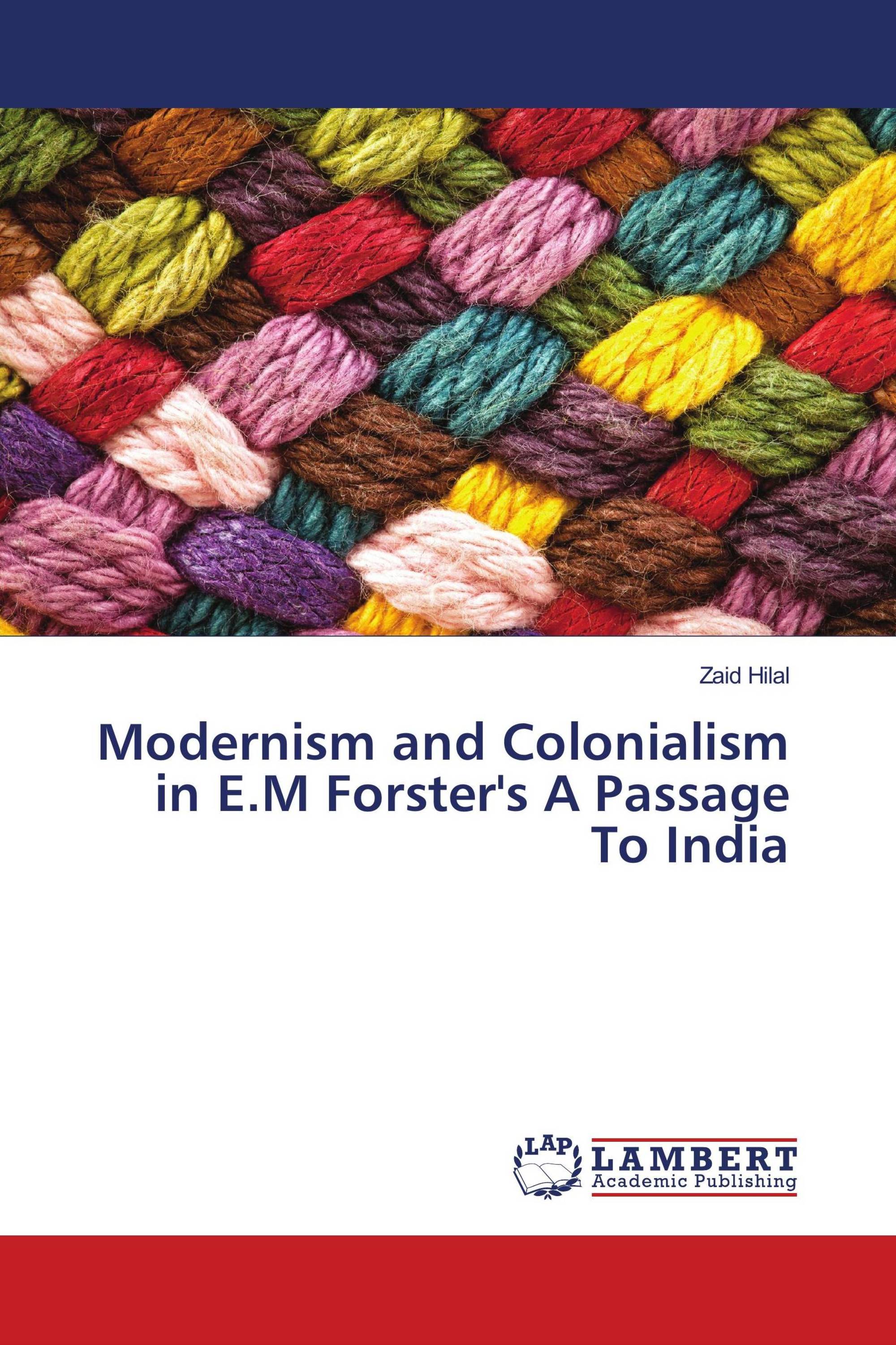 Modernism and Colonialism in E.M Forster's A Passage To India