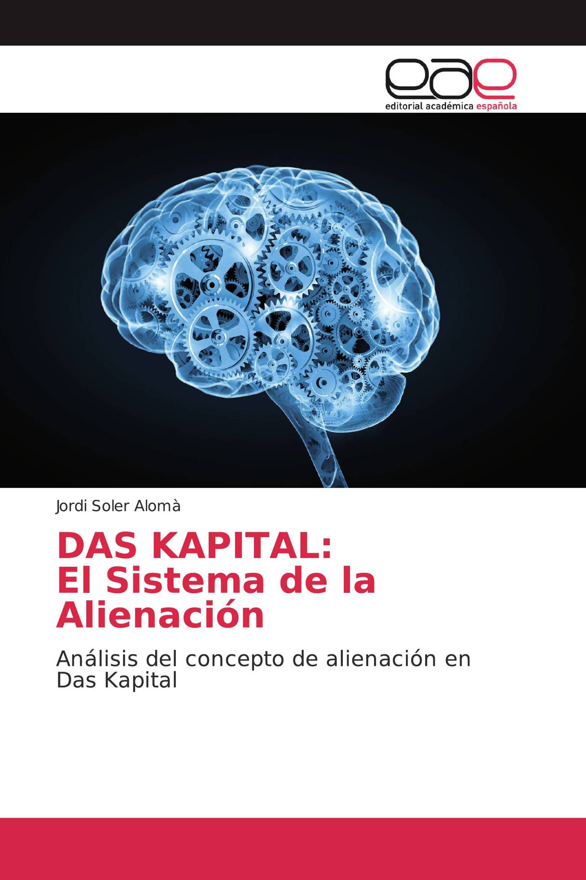 DAS KAPITAL: El Sistema de la Alienación