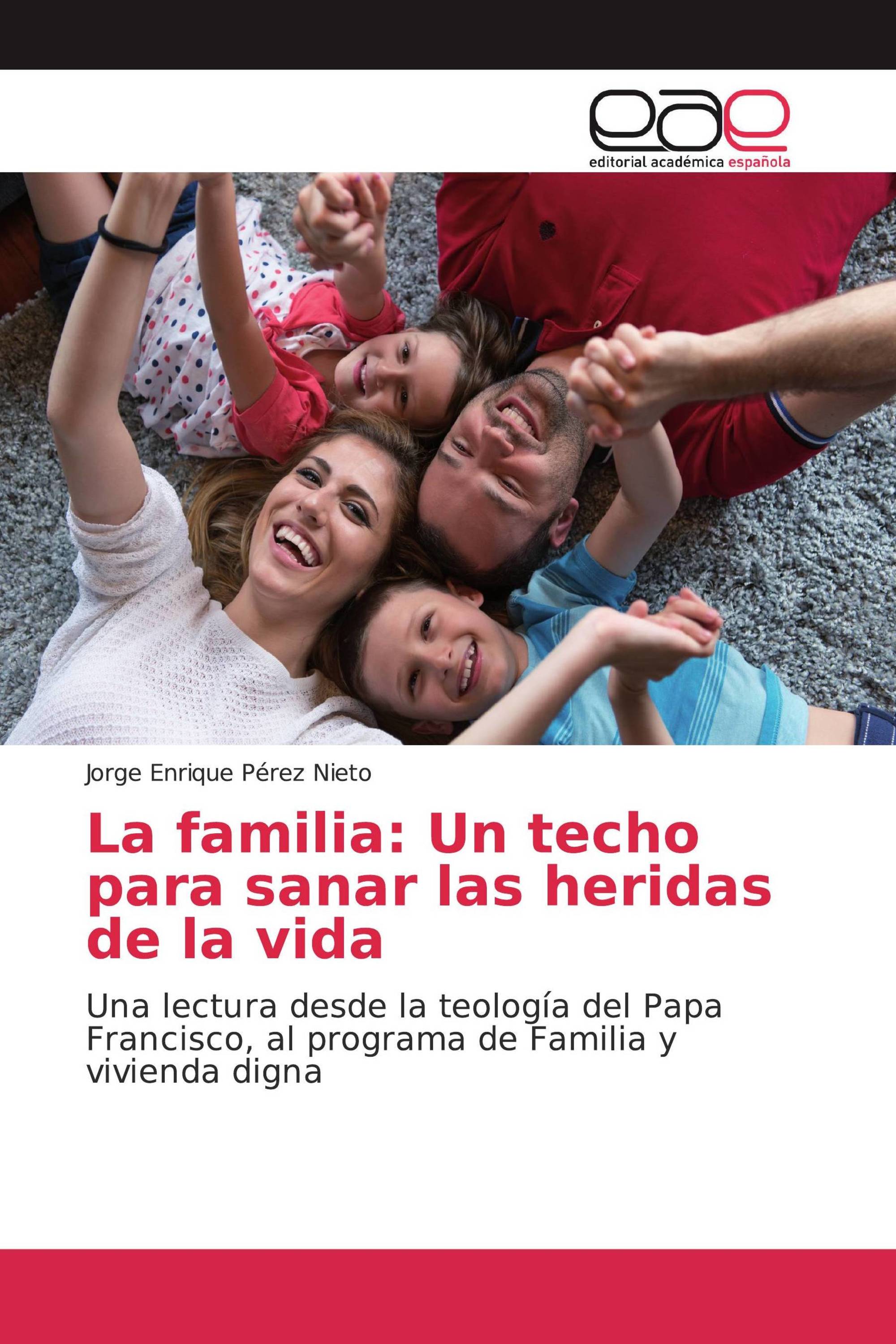 La familia: Un techo para sanar las heridas de la vida