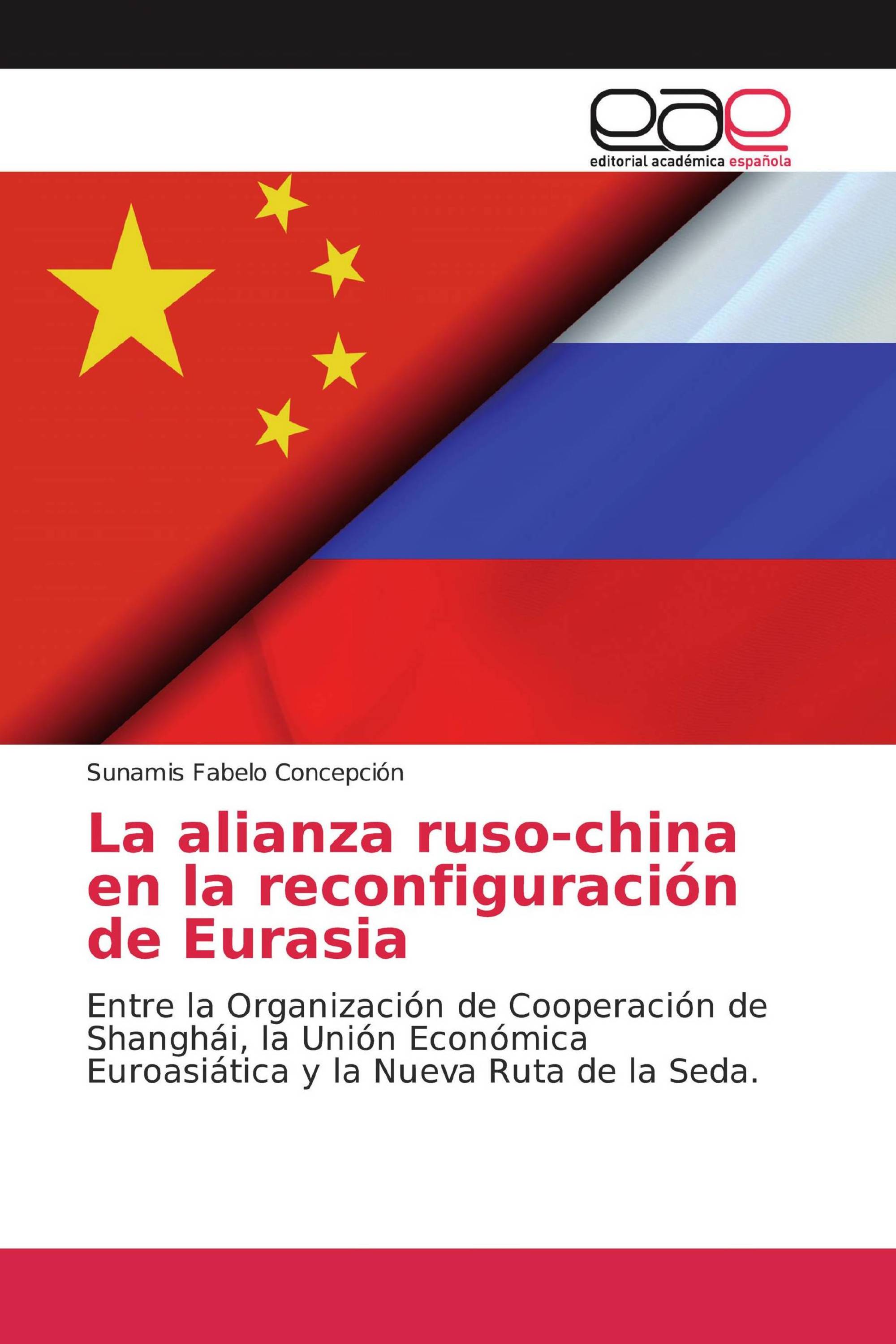 La alianza ruso-china en la reconfiguración de Eurasia