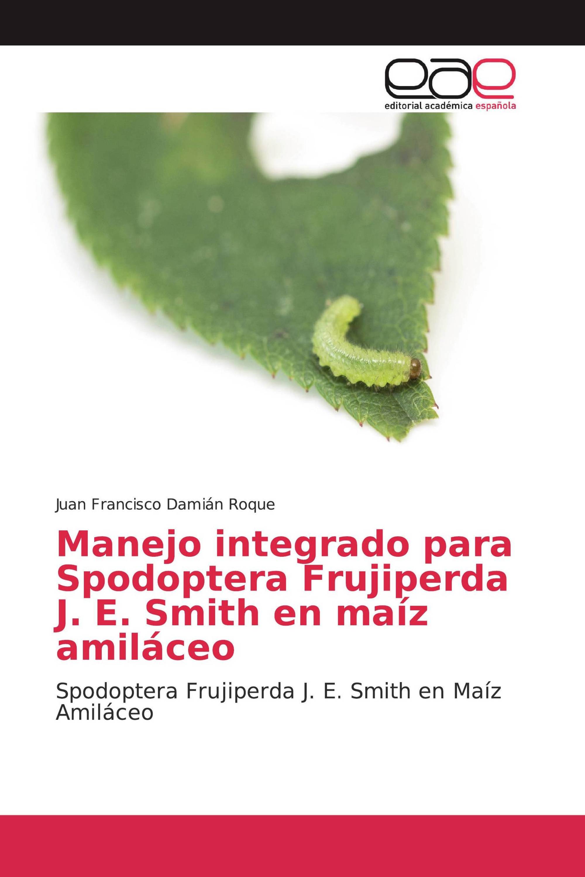 Manejo integrado para Spodoptera Frujiperda J. E. Smith en maíz amiláceo