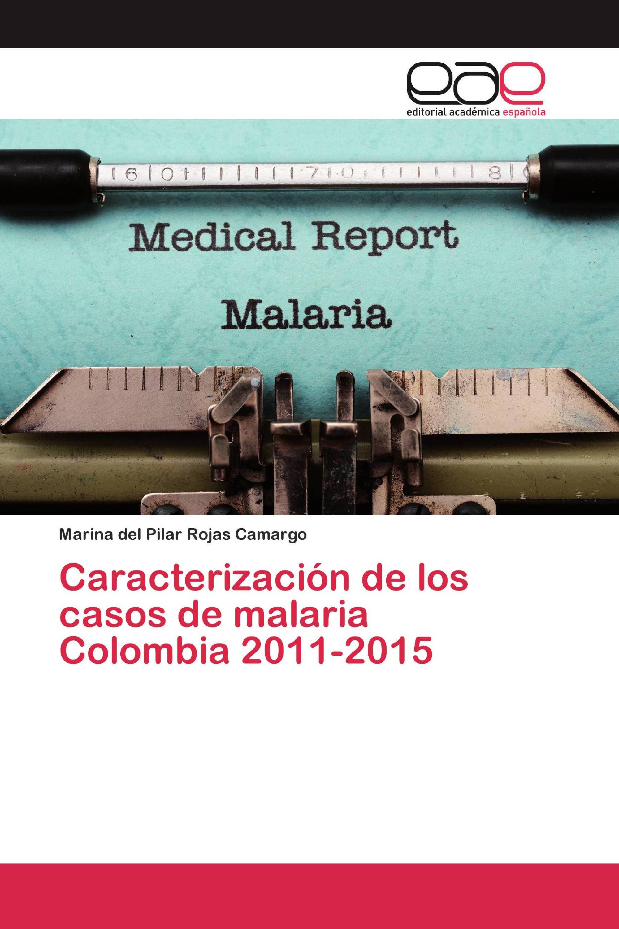 Caracterización de los casos de malaria Colombia 2011-2015