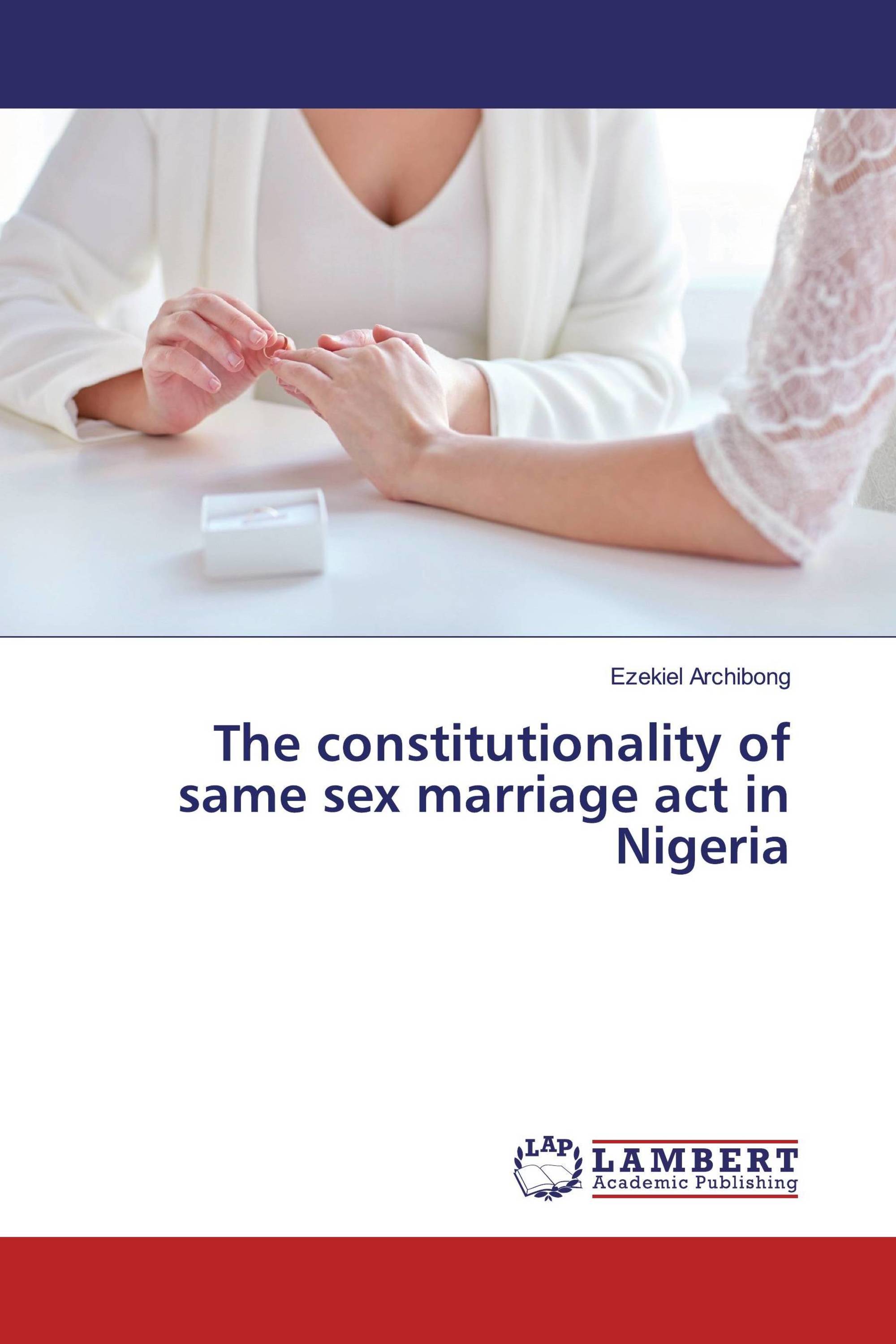 The constitutionality of same sex marriage act in Nigeria