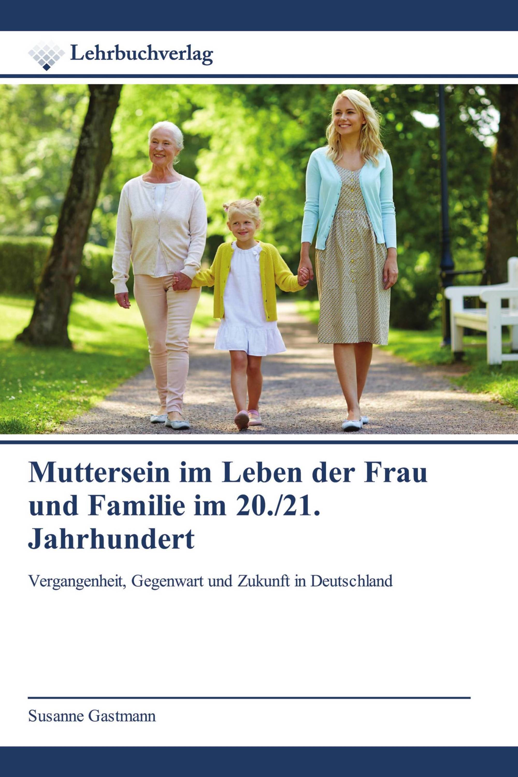 Muttersein im Leben der Frau und Familie im 20./21. Jahrhundert