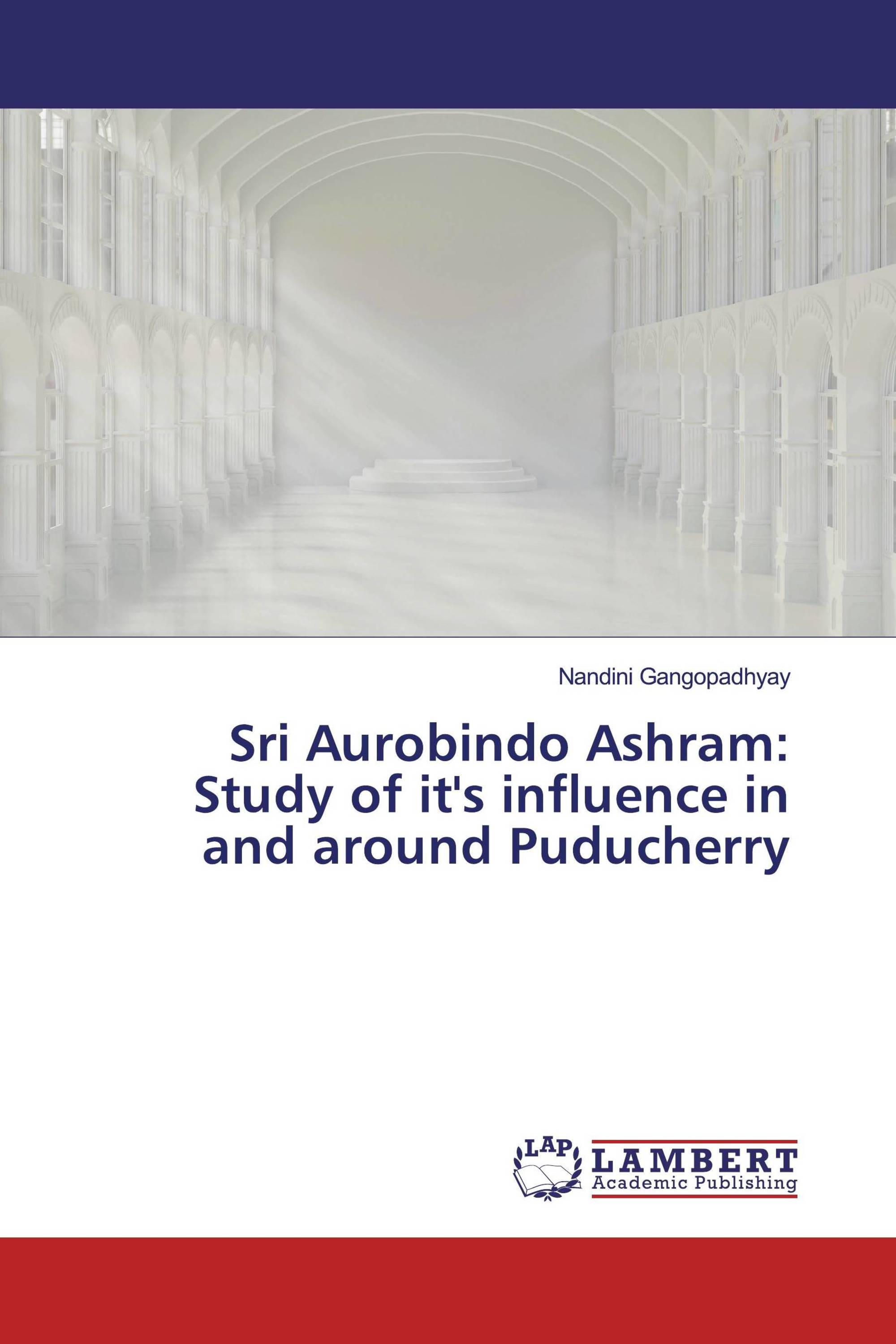 Sri Aurobindo Ashram:Study of it's influence in and around Puducherry