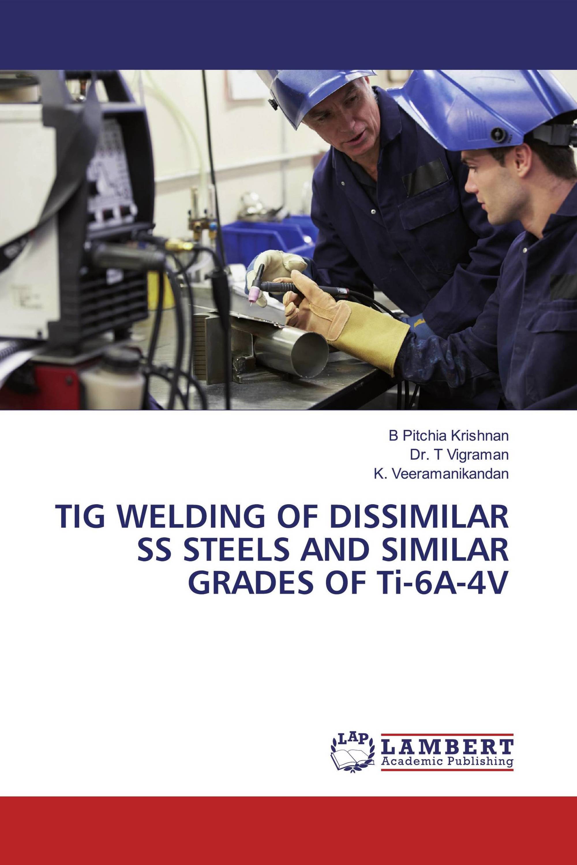 TIG WELDING OF DISSIMILAR SS STEELS AND SIMILAR GRADES OF Ti-6A-4V