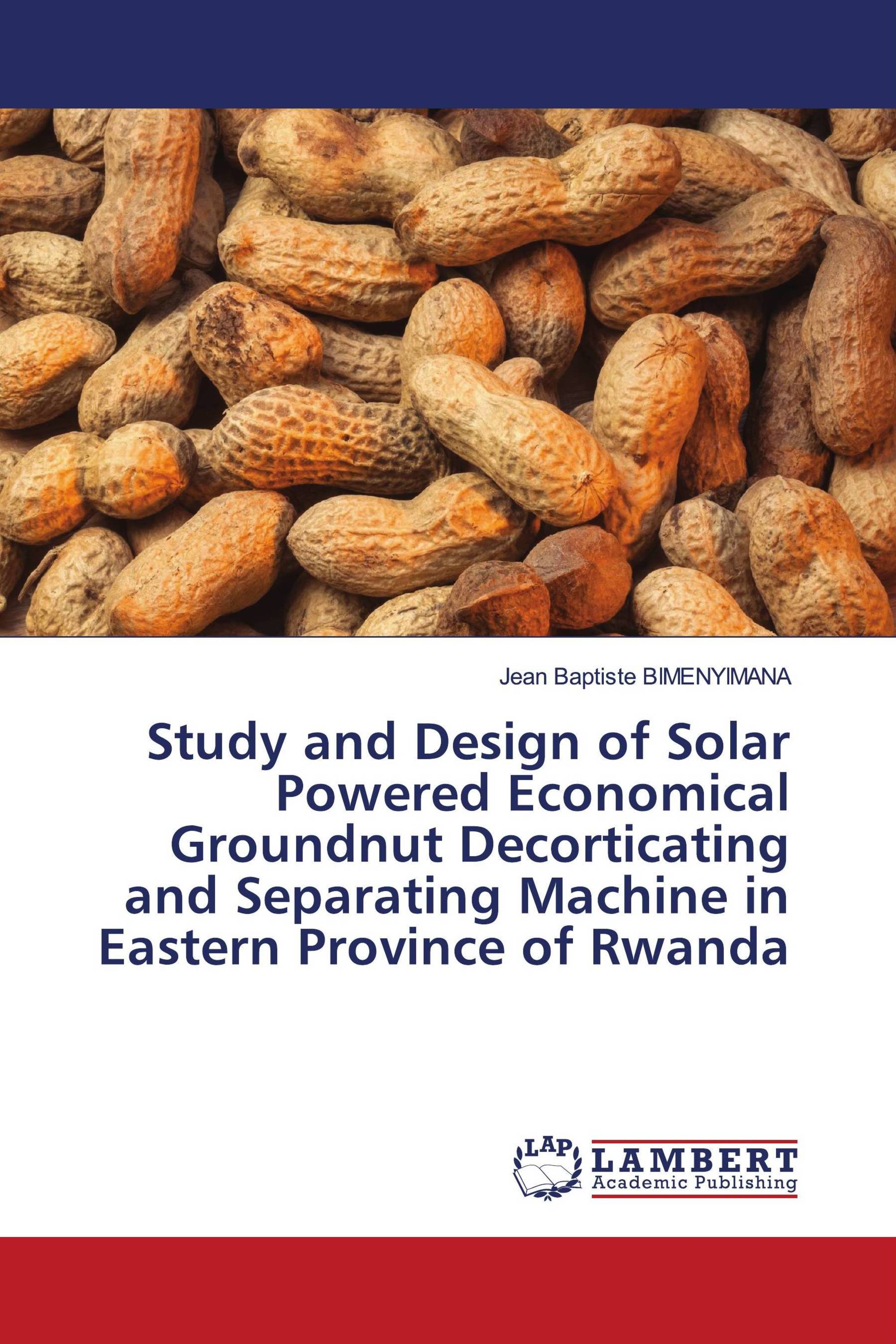 Study and Design of Solar Powered Economical Groundnut Decorticating and Separating Machine in Eastern Province of Rwanda