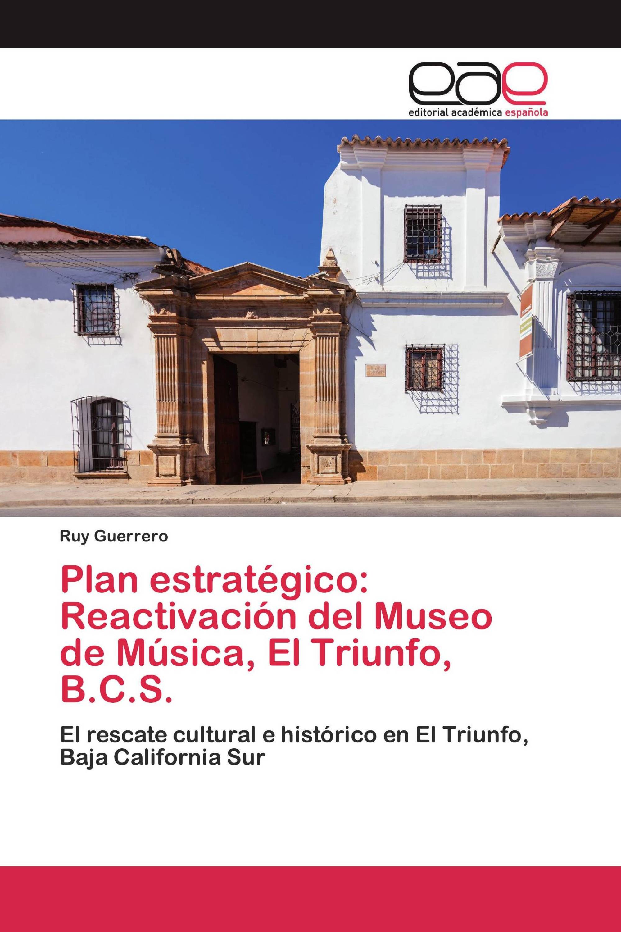 Plan estratégico: Reactivación del Museo de Música, El Triunfo, B.C.S.