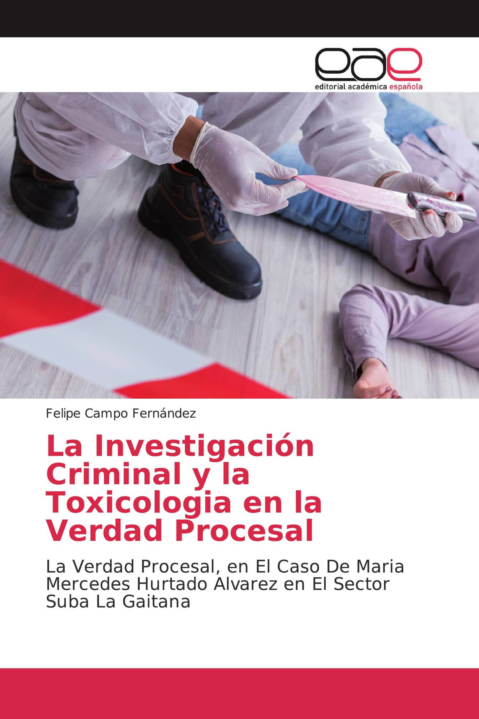 La Investigación Criminal y la Toxicologia en la Verdad Procesal