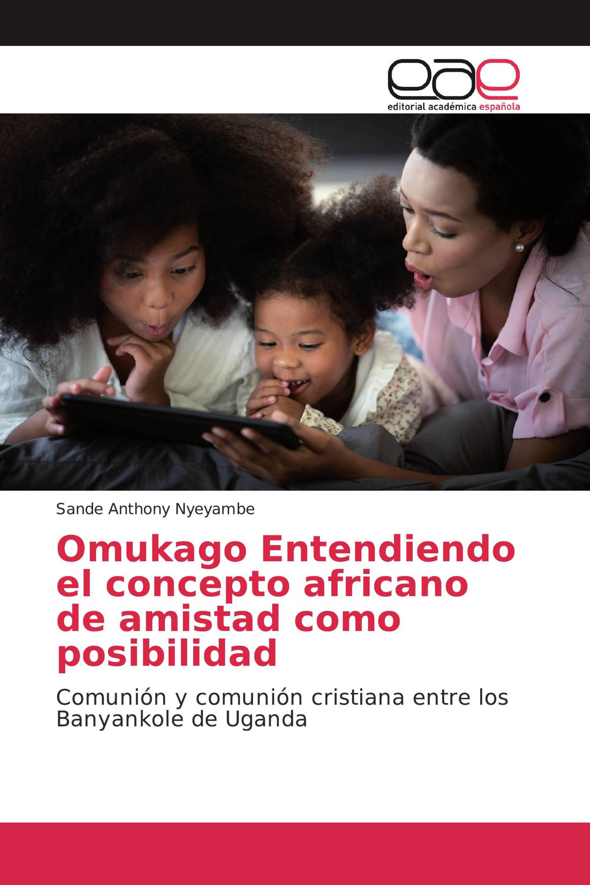 Omukago Entendiendo el concepto africano de amistad como posibilidad