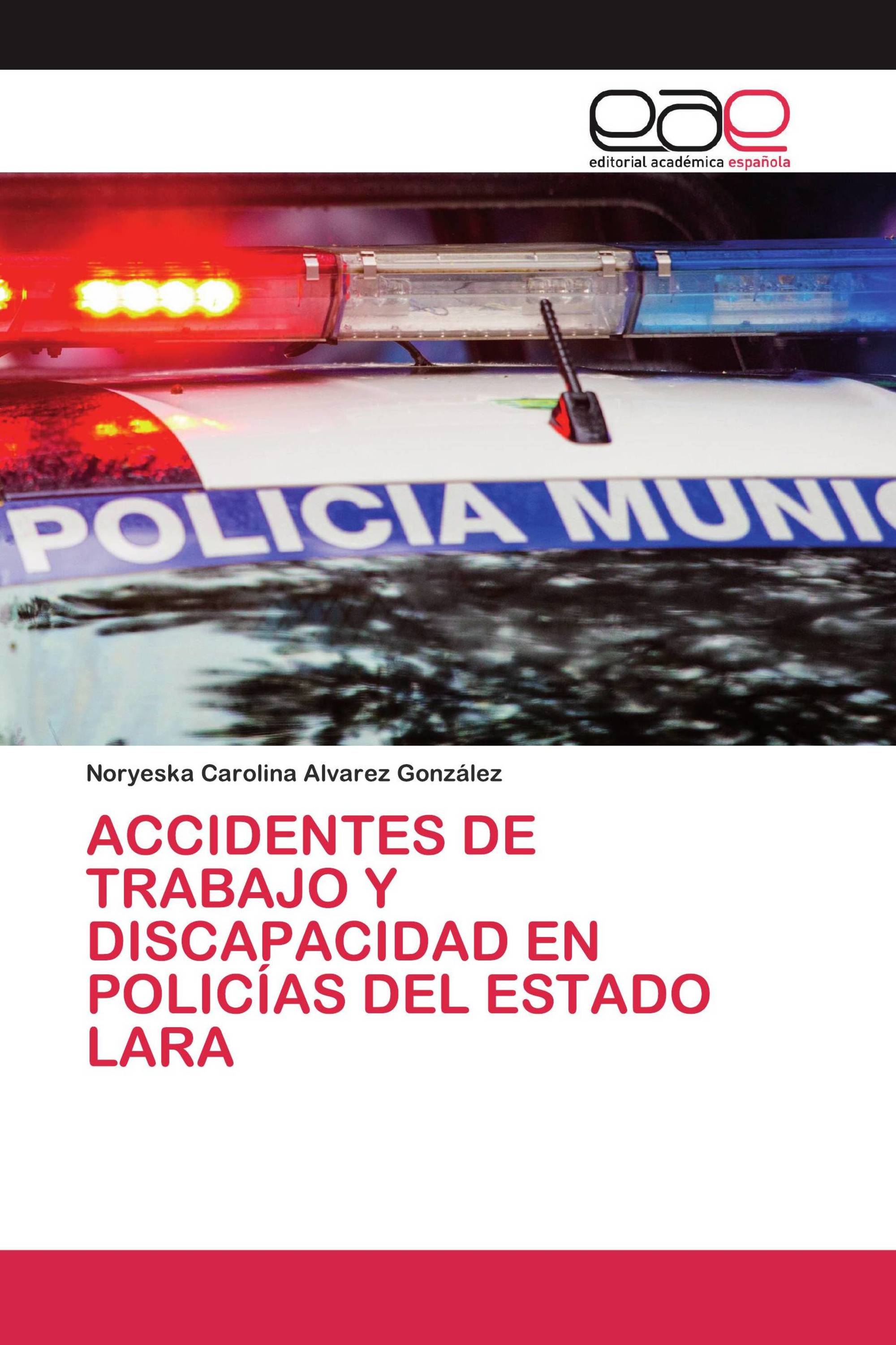 ACCIDENTES DE TRABAJO Y DISCAPACIDAD EN POLICÍAS DEL ESTADO LARA