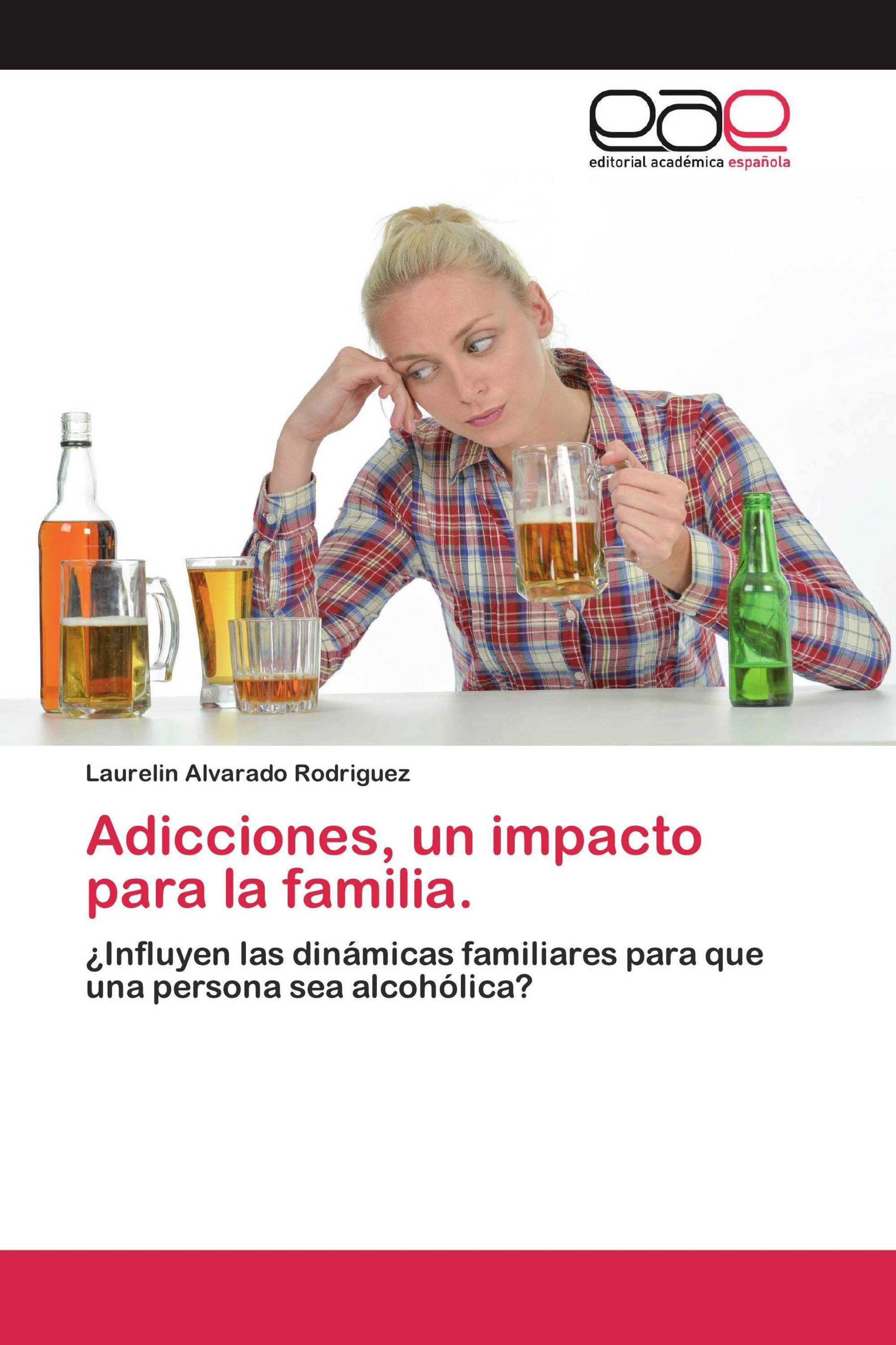 Adicciones, un impacto para la familia.