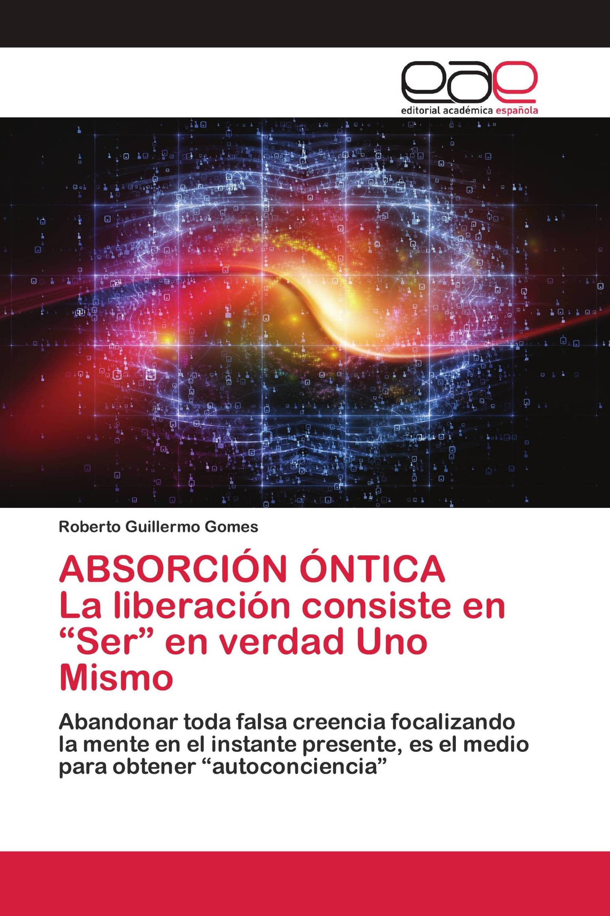 ABSORCIÓN ÓNTICA La liberación consiste en “Ser” en verdad Uno Mismo