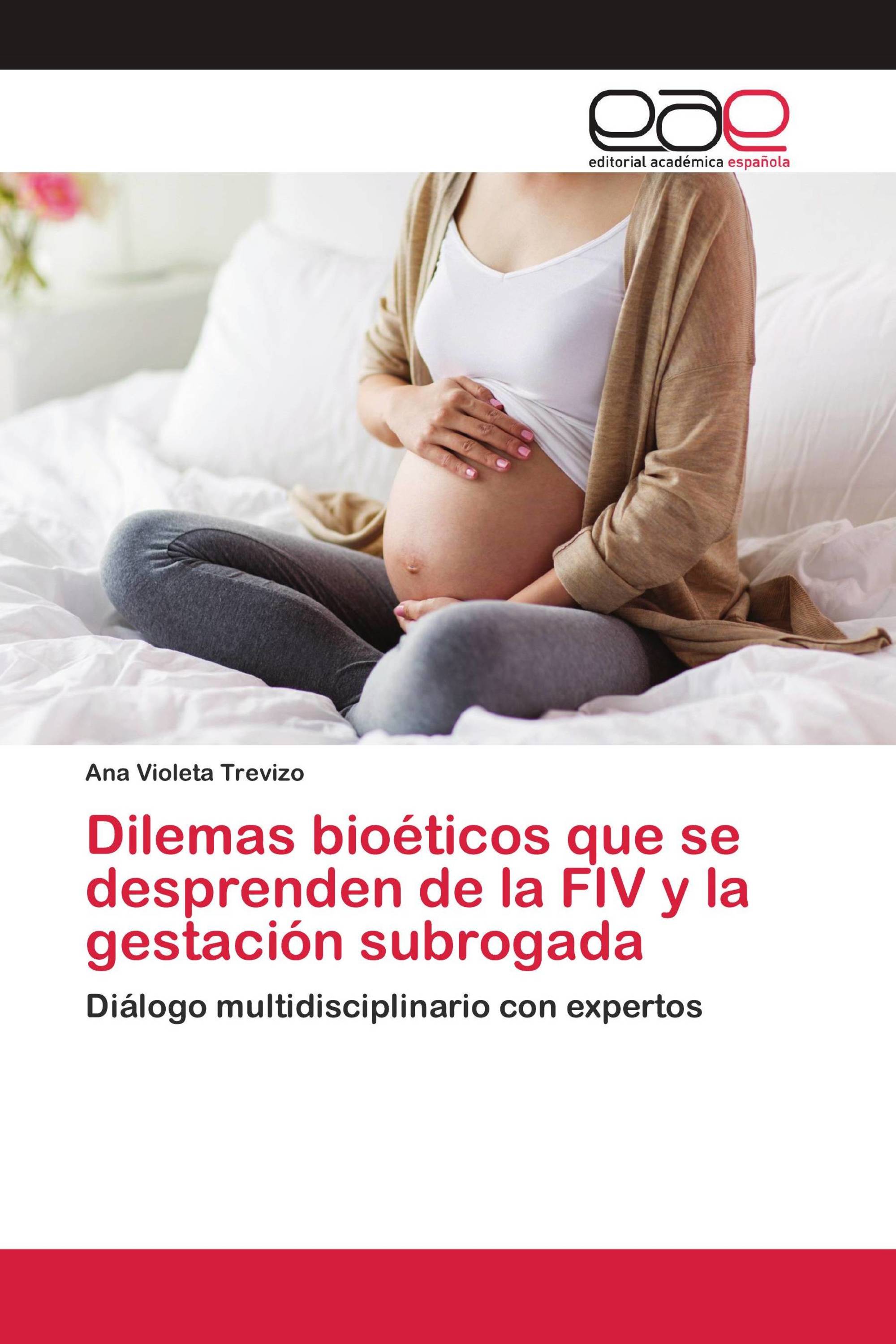 Dilemas bioéticos que se desprenden de la FIV y la gestación subrogada