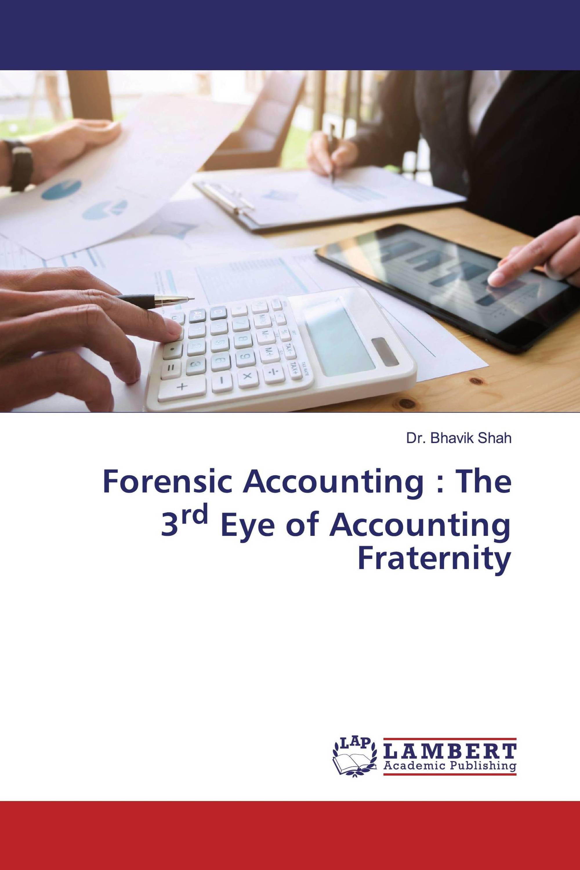 Forensic Accounting : The 3rd Eye of Accounting Fraternity