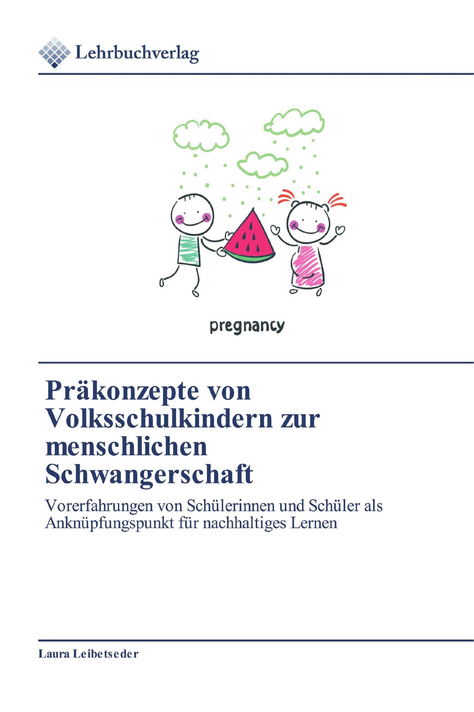 Präkonzepte von Volksschulkindern zur menschlichen Schwangerschaft