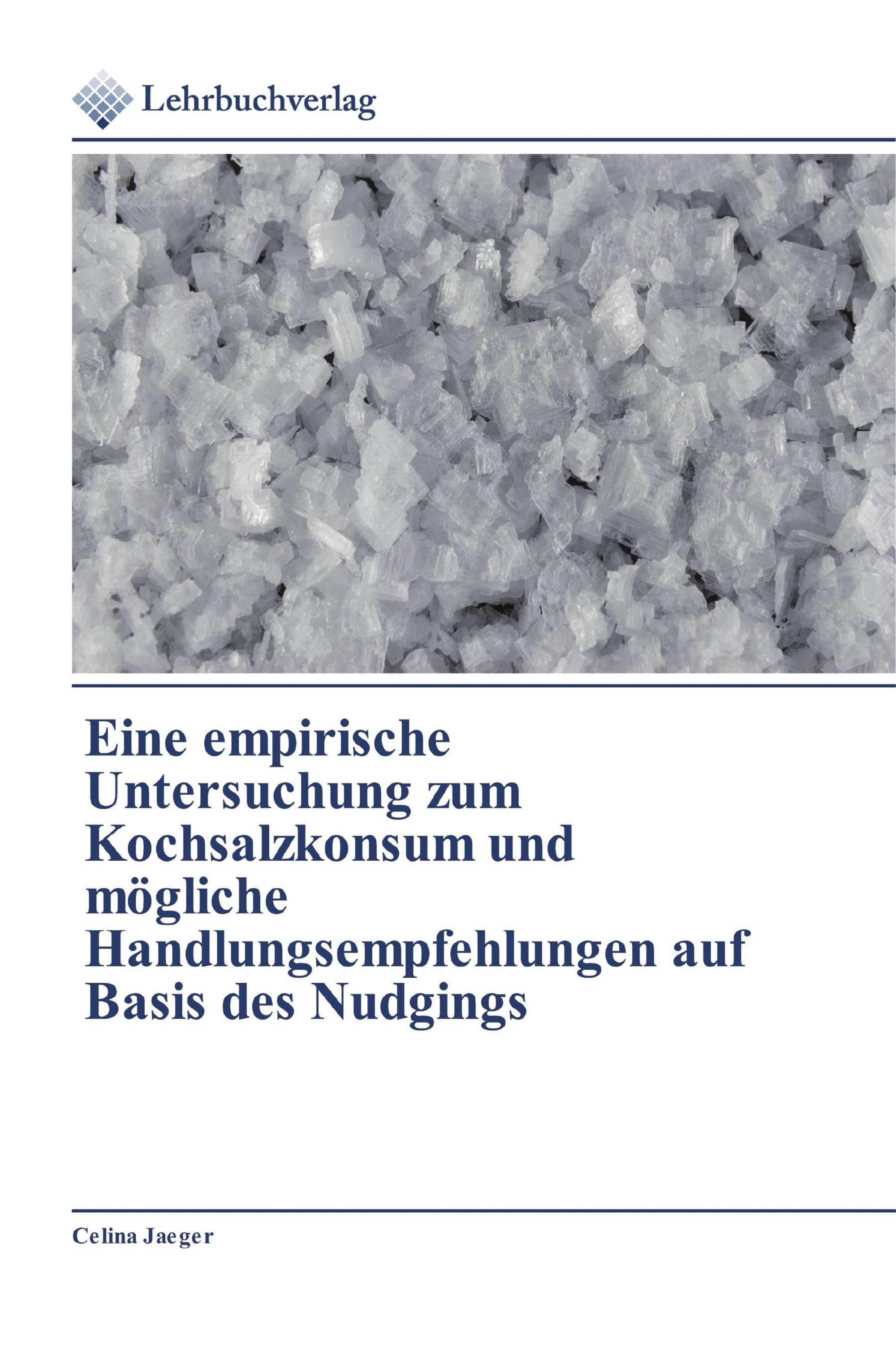 Eine empirische Untersuchung zum Kochsalzkonsum und mögliche Handlungsempfehlungen auf Basis des Nudgings