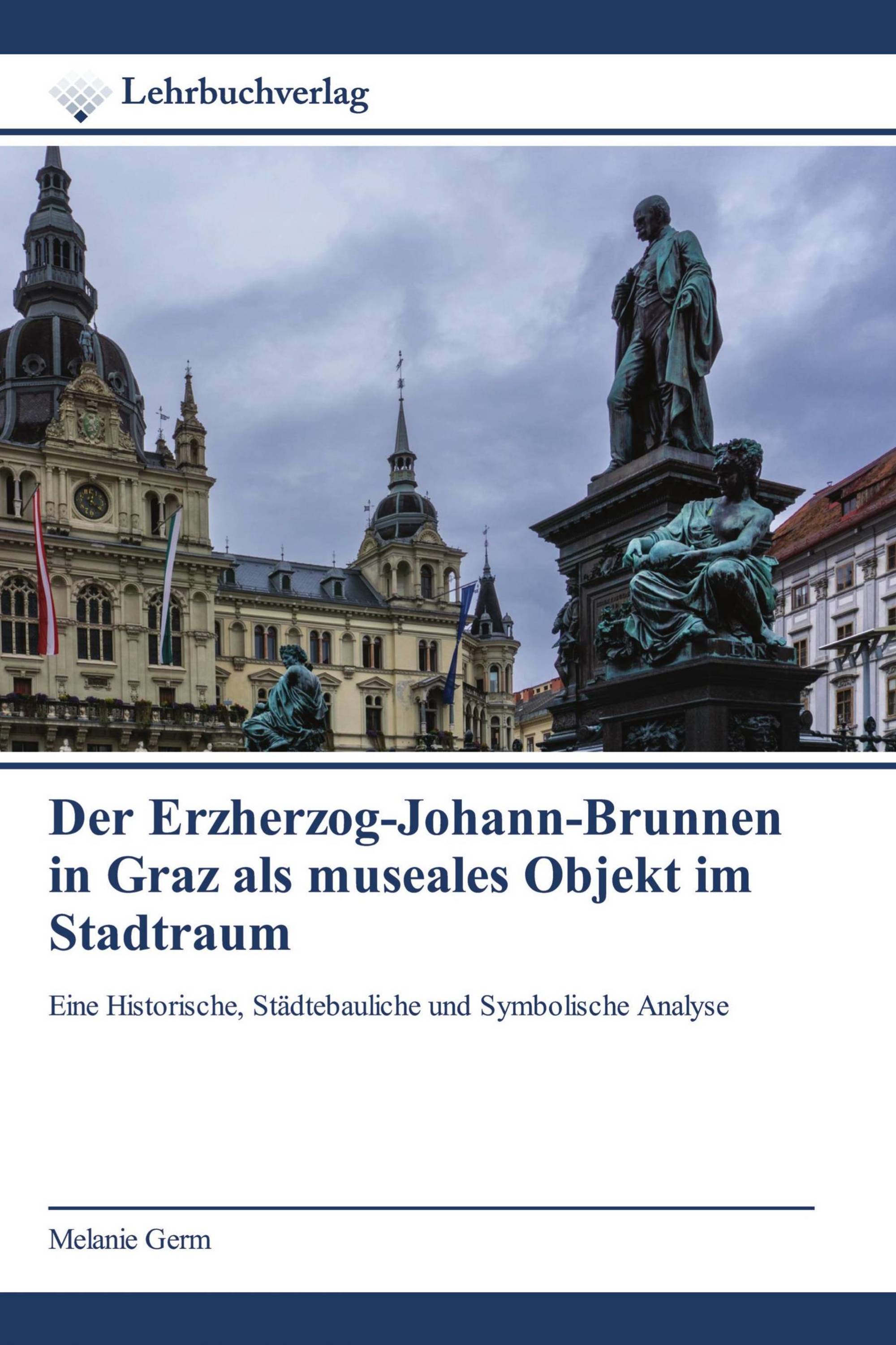 Der Erzherzog-Johann-Brunnen in Graz als museales Objekt im Stadtraum