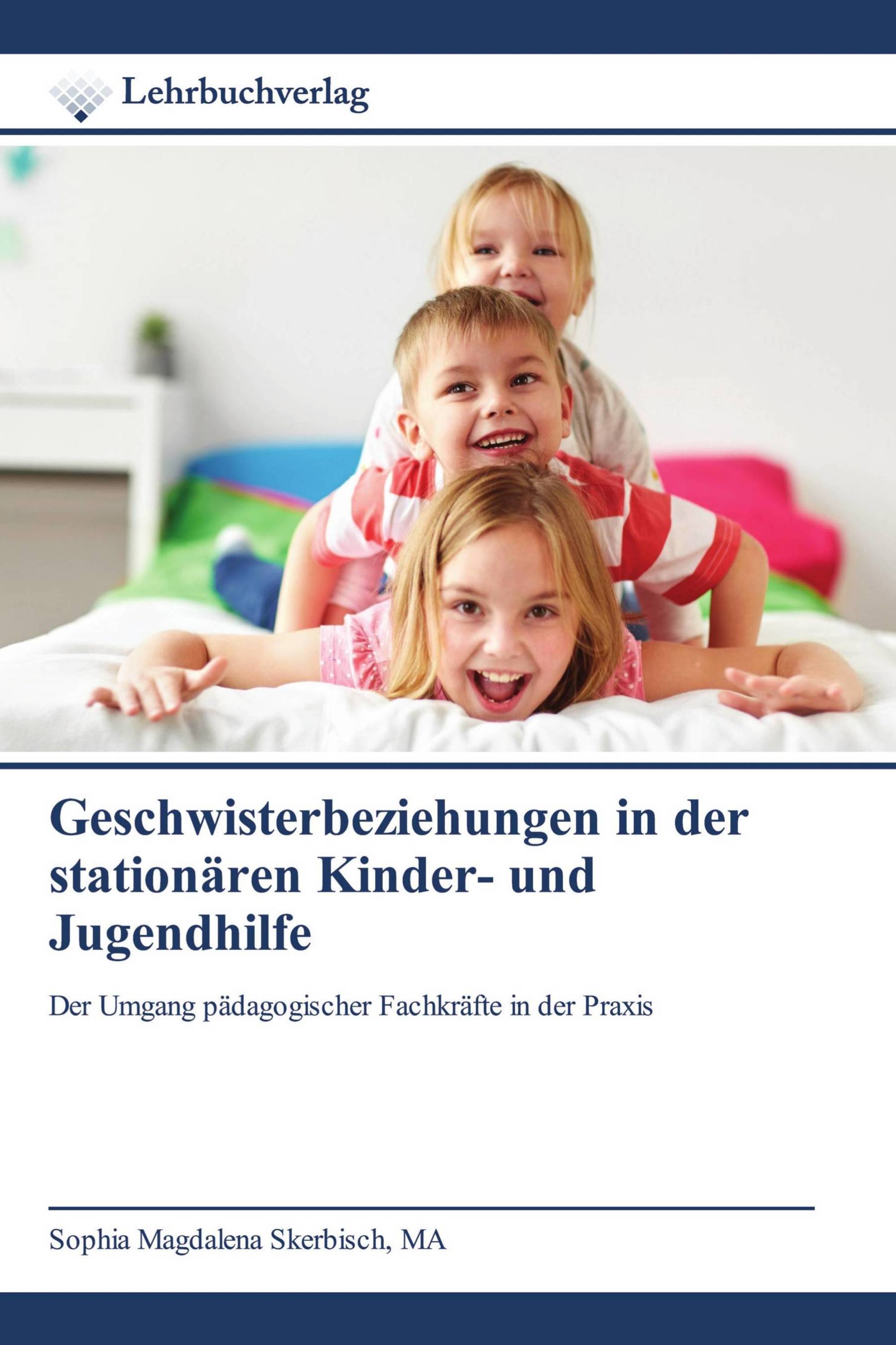 Geschwisterbeziehungen in der stationären Kinder- und Jugendhilfe