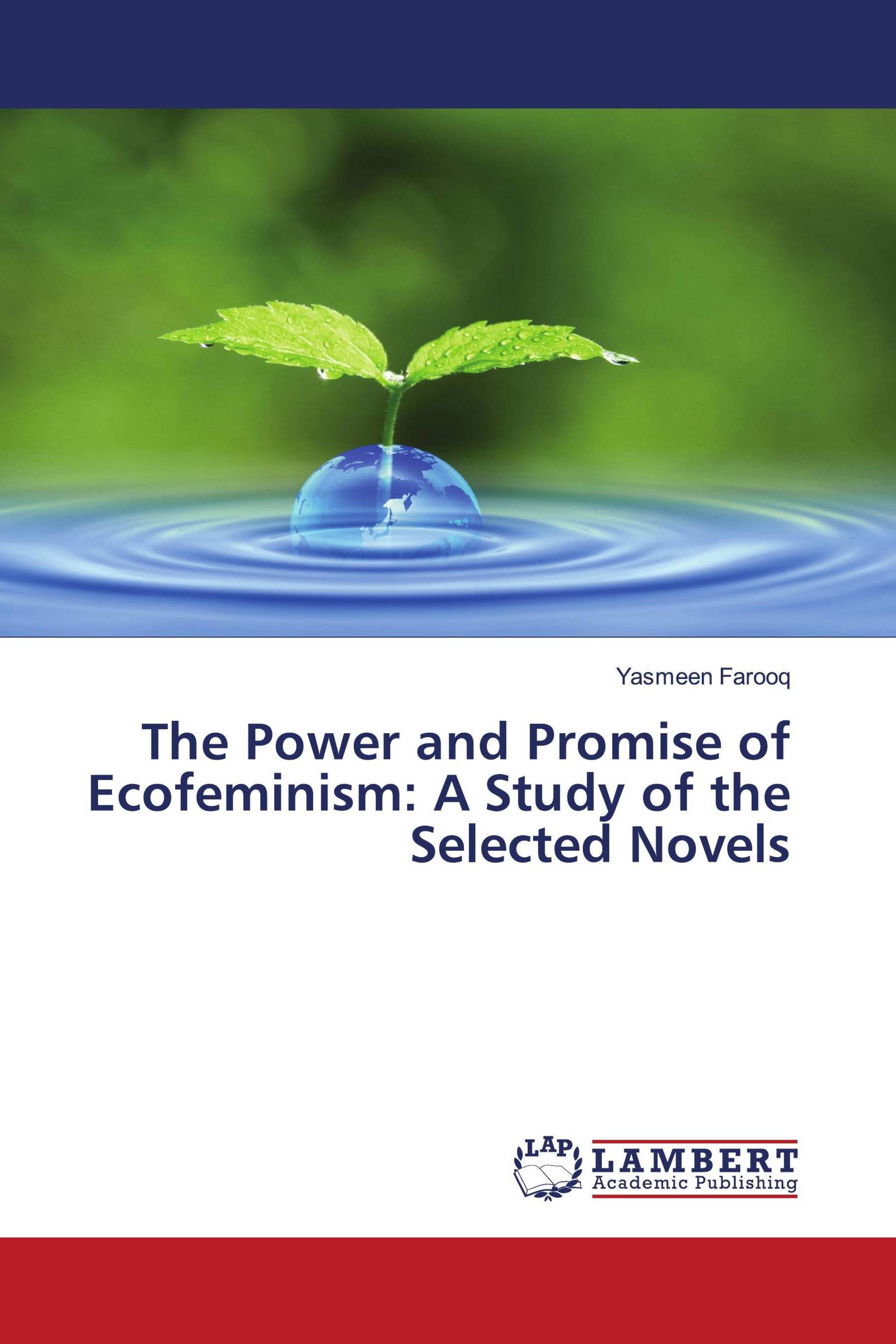 The Power and Promise of Ecofeminism: A Study of the Selected Novels