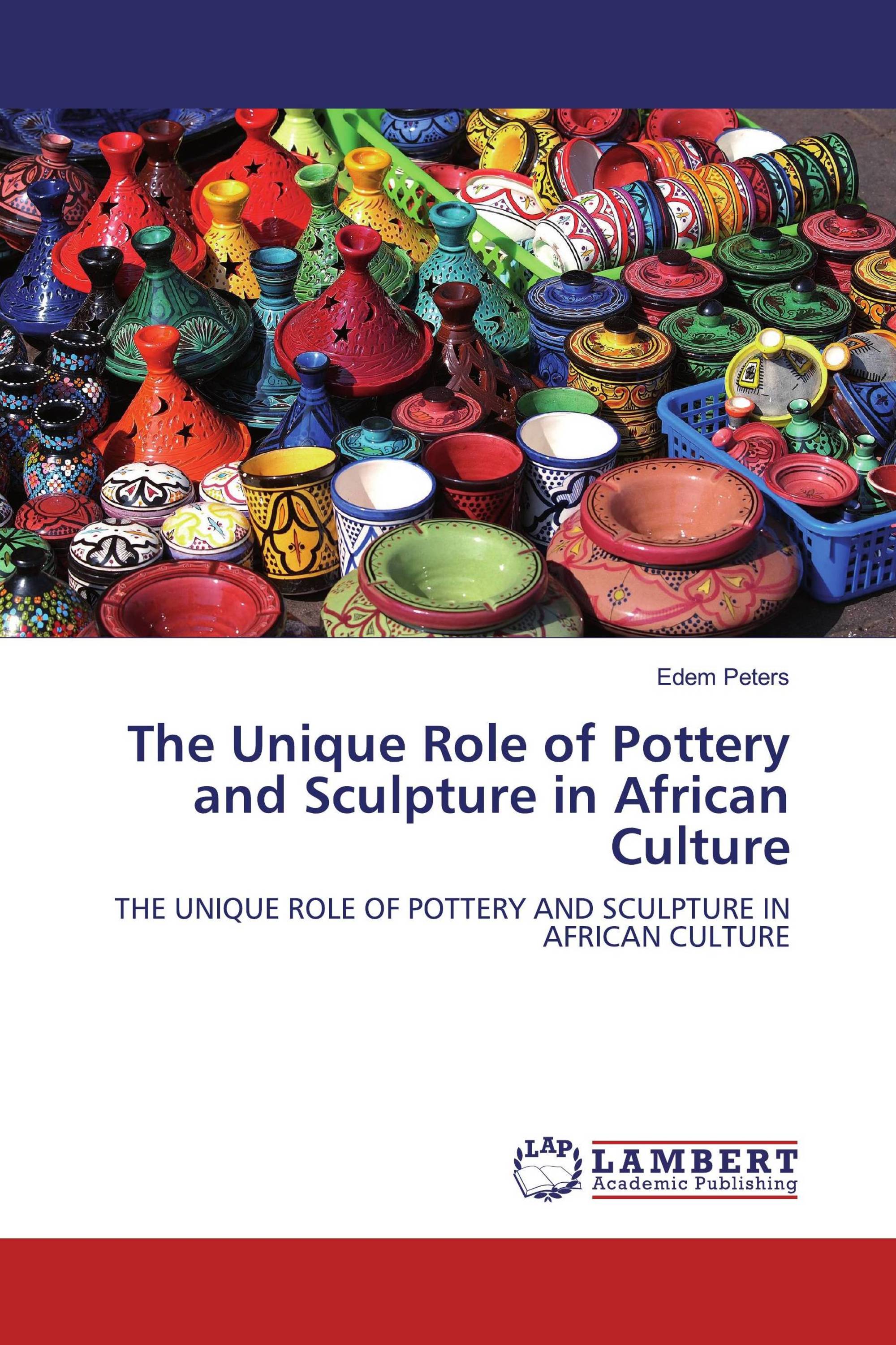 The Unique Role of Pottery and Sculpture in African Culture