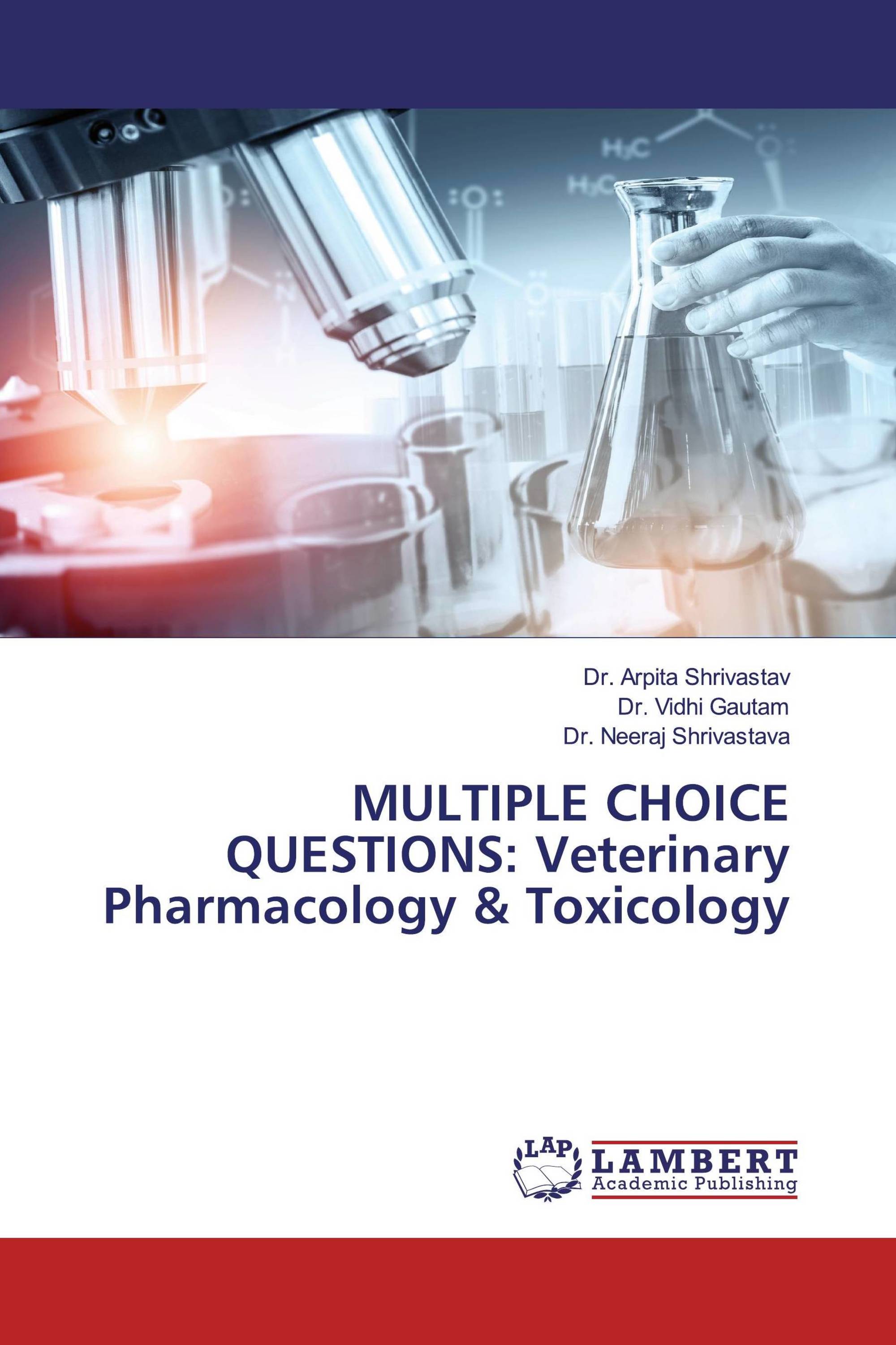 MULTIPLE CHOICE QUESTIONS: Veterinary Pharmacology & Toxicology /  978-620-0-53621-1 / 9786200536211 / 620053621X
