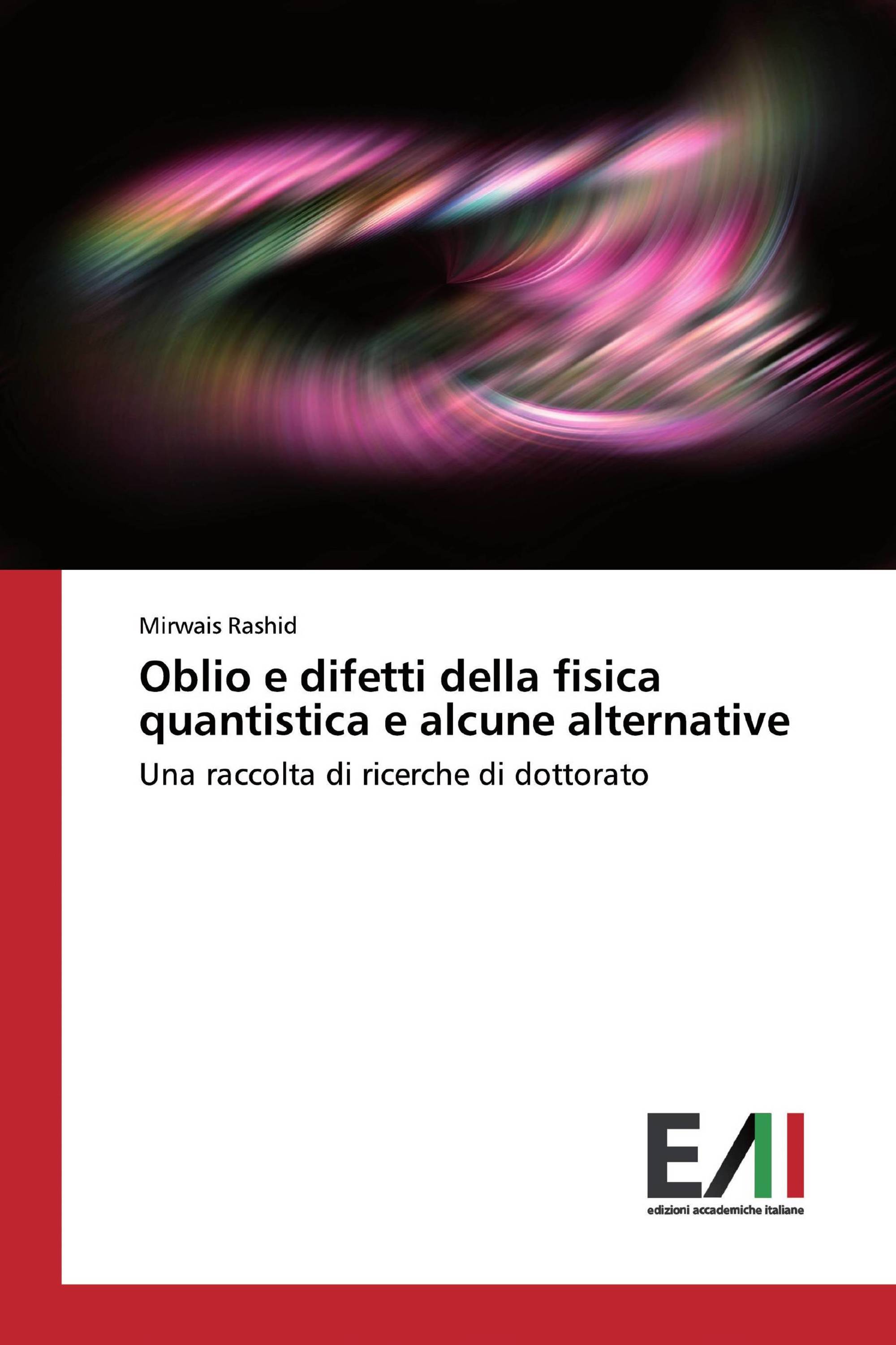 Oblio e difetti della fisica quantistica e alcune alternative