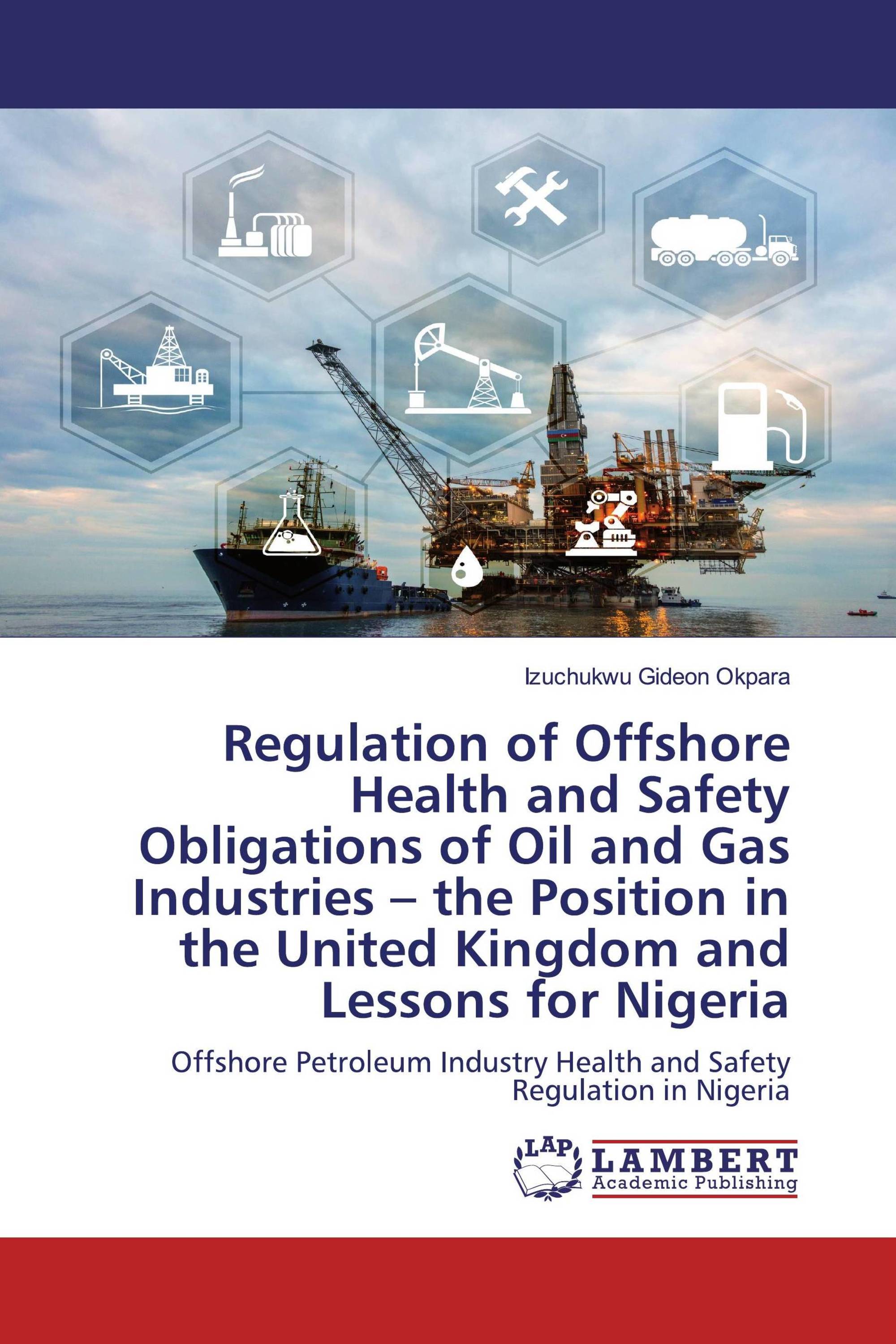 Regulation of Offshore Health and Safety Obligations of Oil and Gas Industries – the Position in the United Kingdom and Lessons for Nigeria