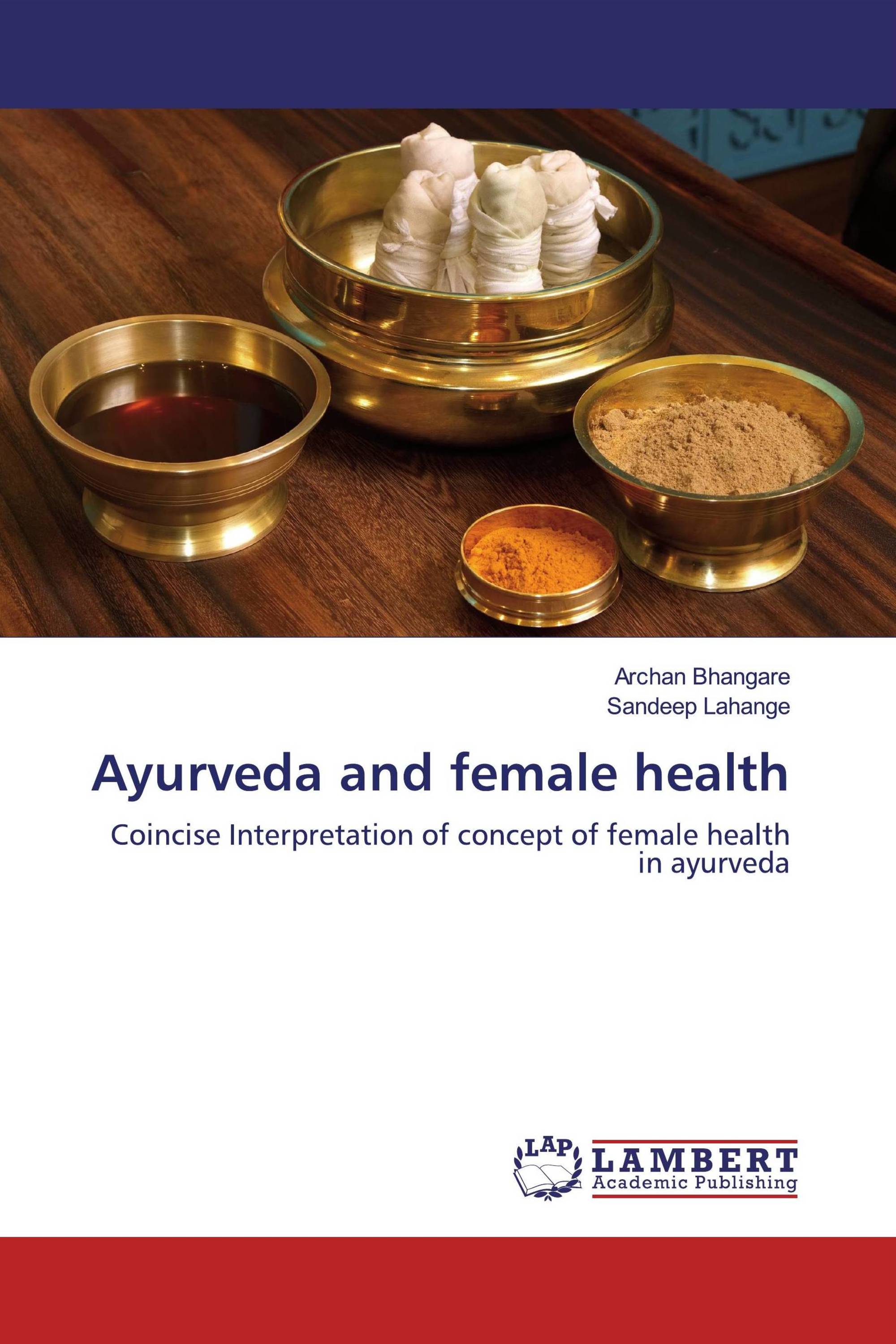 Ayurveda And Female Health / 978-620-0-56493-1 / 9786200564931 / 6200564930