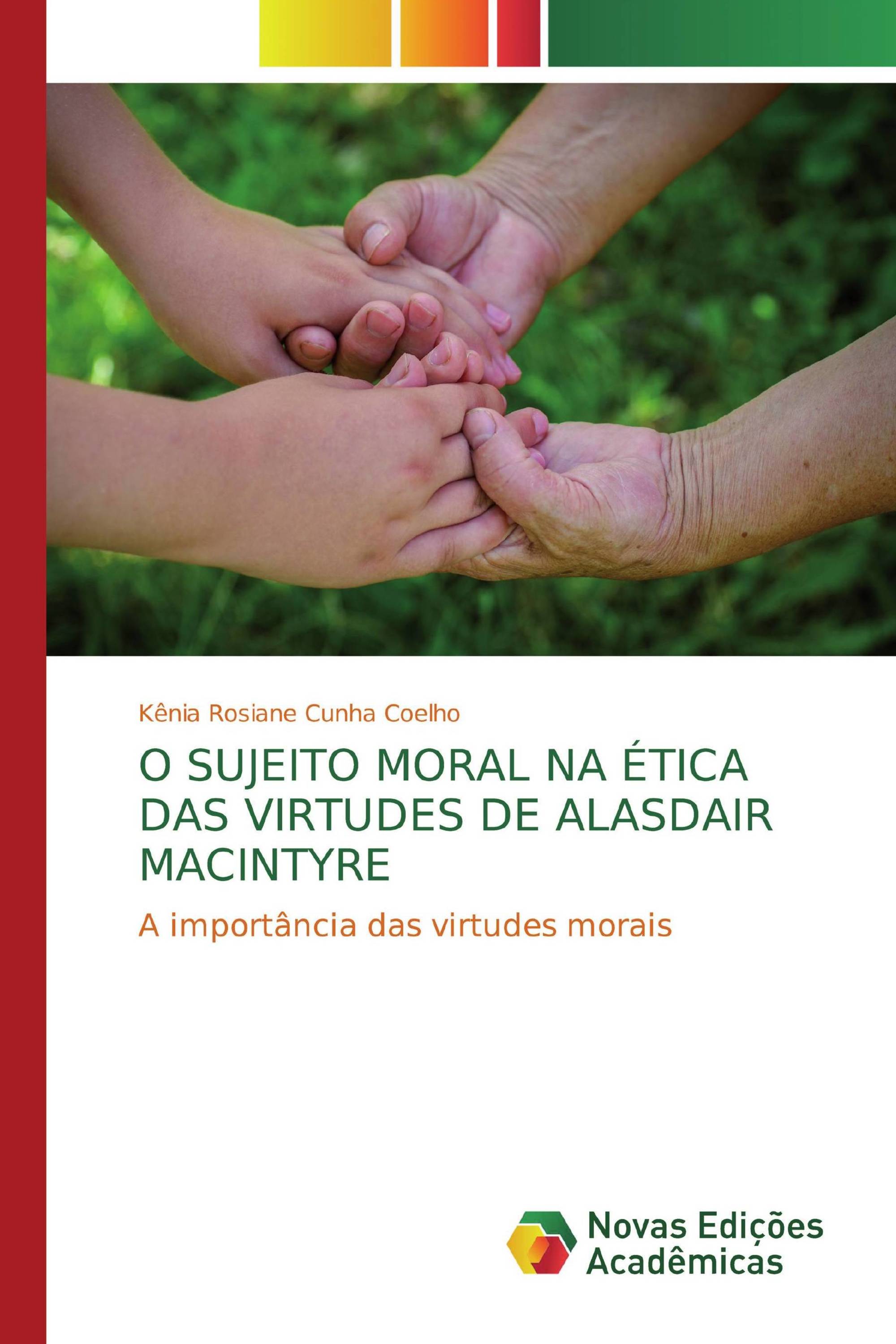 O SUJEITO MORAL NA ÉTICA DAS VIRTUDES DE ALASDAIR MACINTYRE