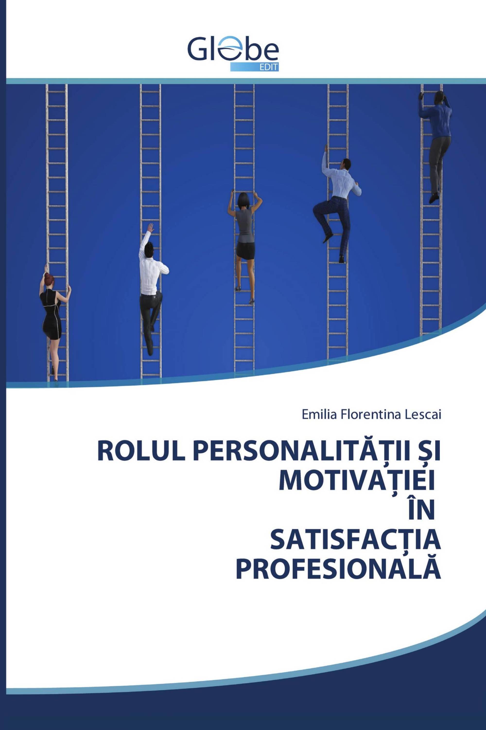 ROLUL PERSONALITĂȚII ȘI MOTIVAȚIEI ÎN SATISFACȚIA PROFESIONALĂ