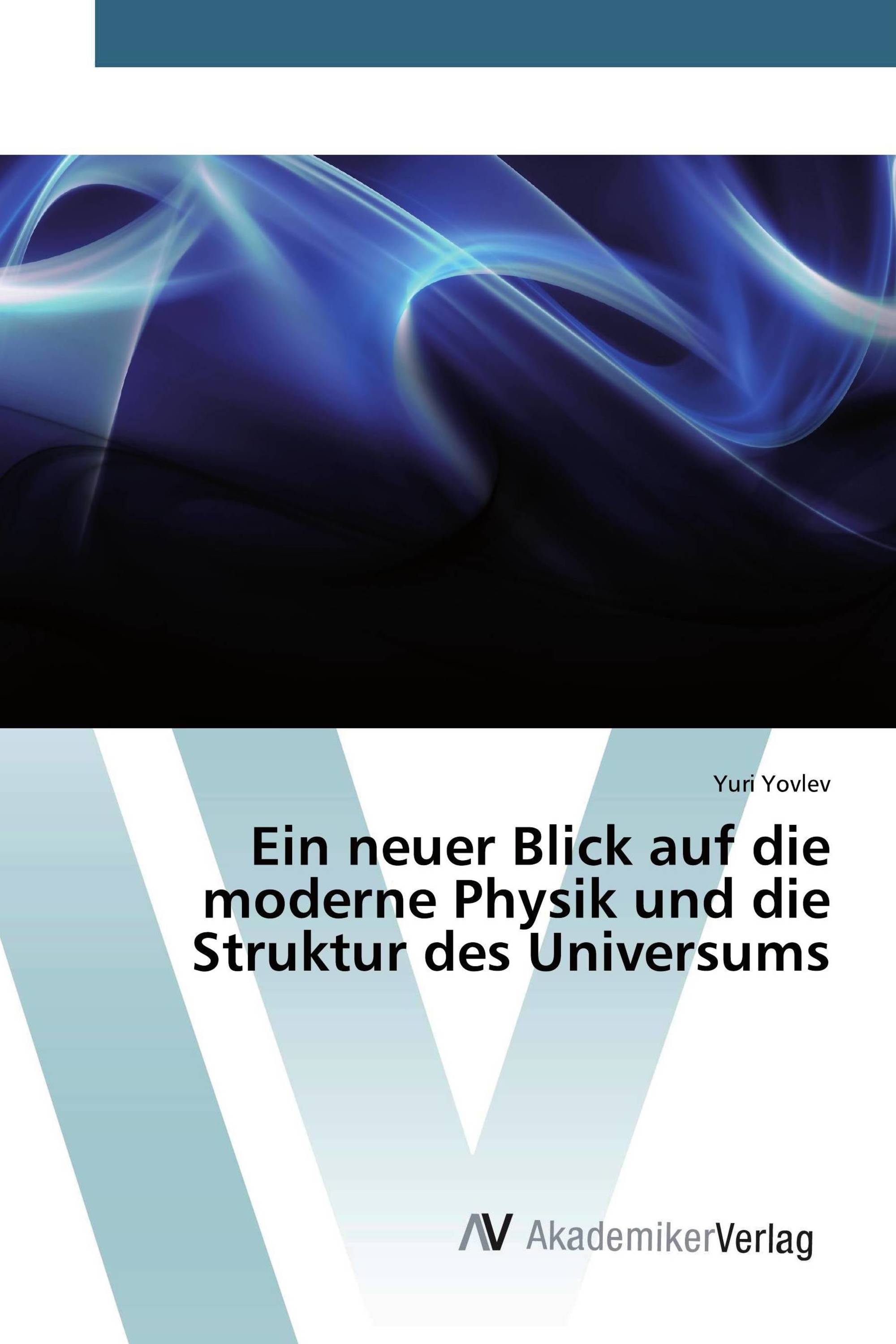 Ein neuer Blick auf die moderne Physik und die Struktur des Universums