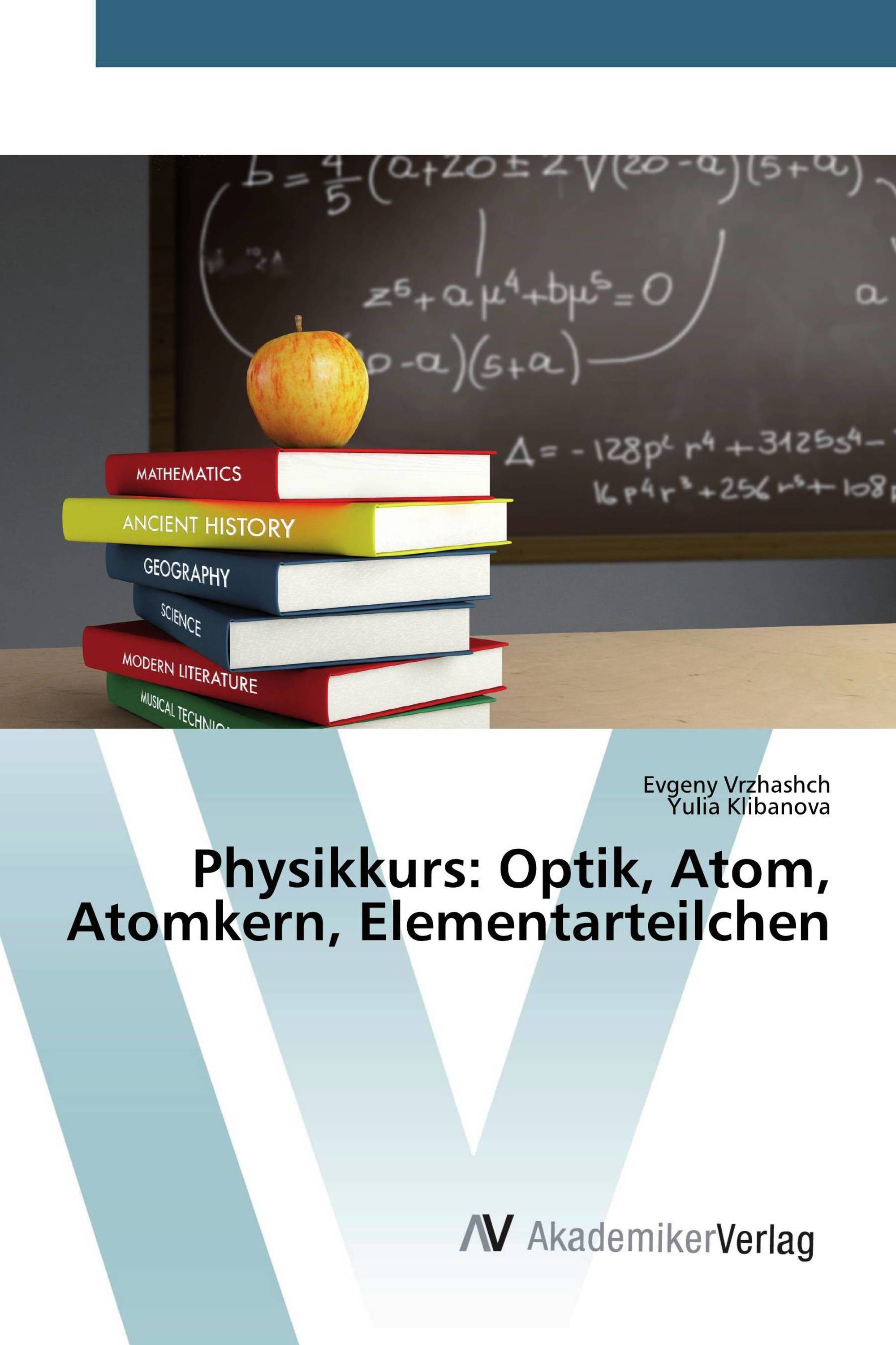 Physikkurs: Optik, Atom, Atomkern, Elementarteilchen