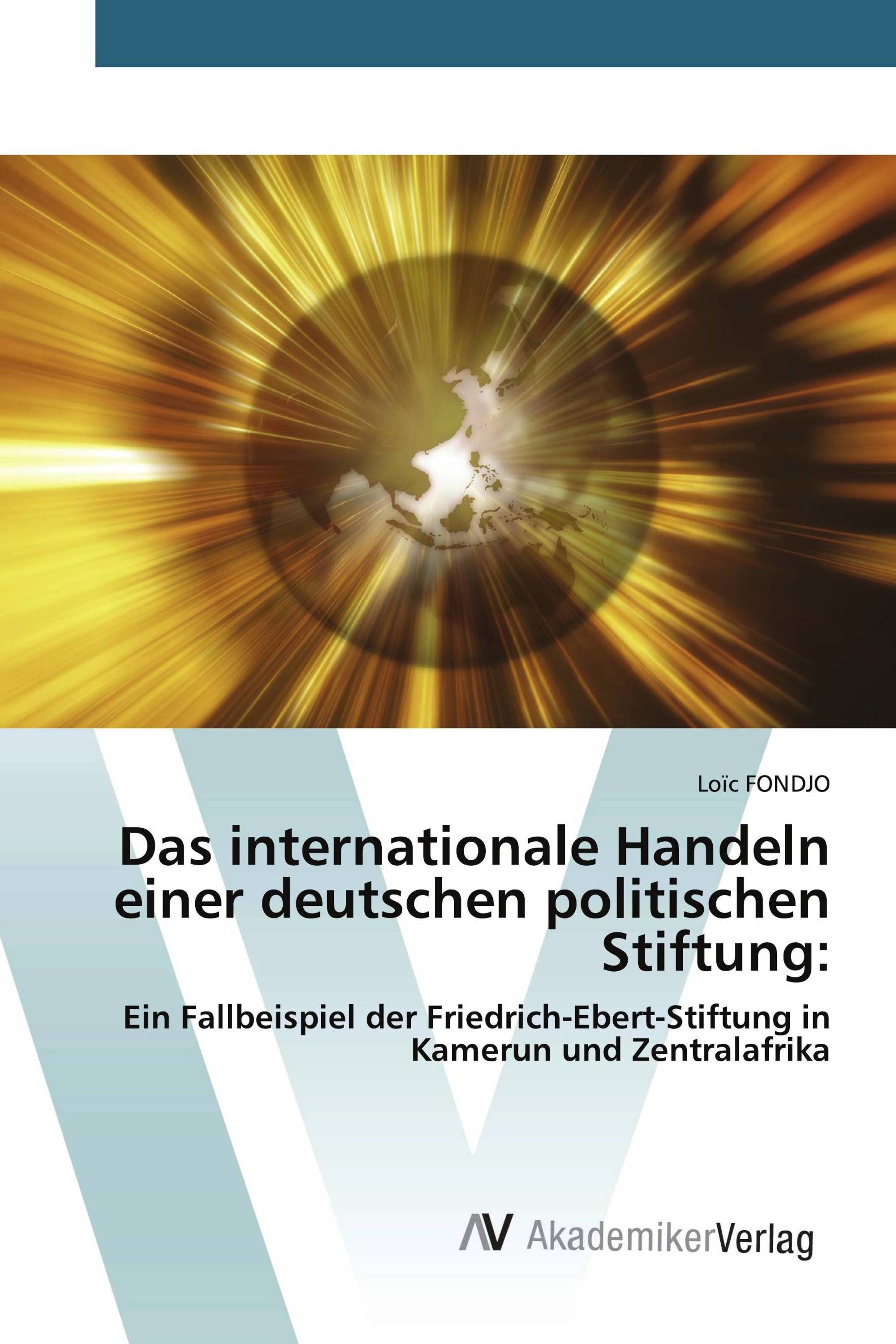 Das internationale Handeln einer deutschen politischen Stiftung: