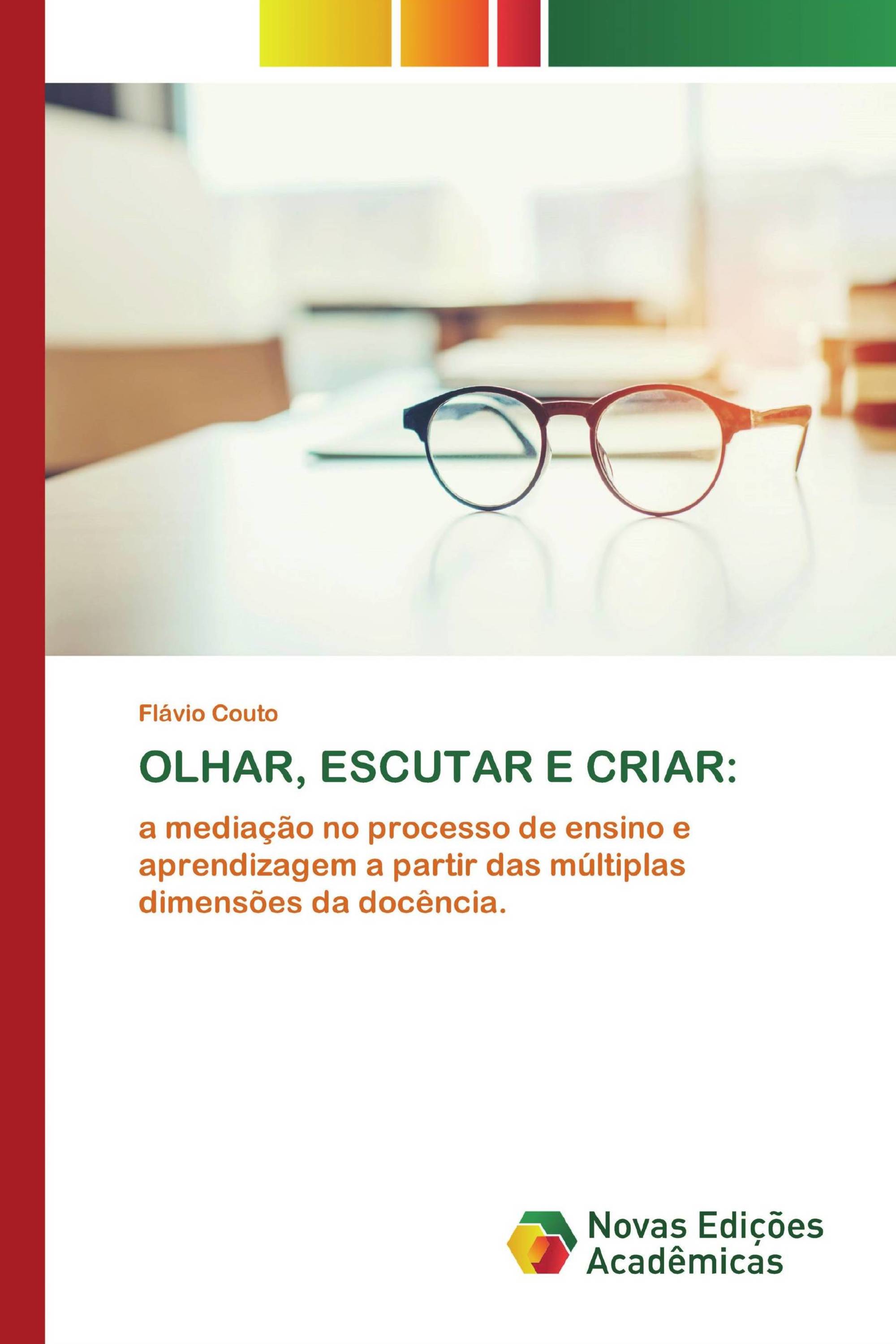 OLHAR, ESCUTAR E CRIAR: