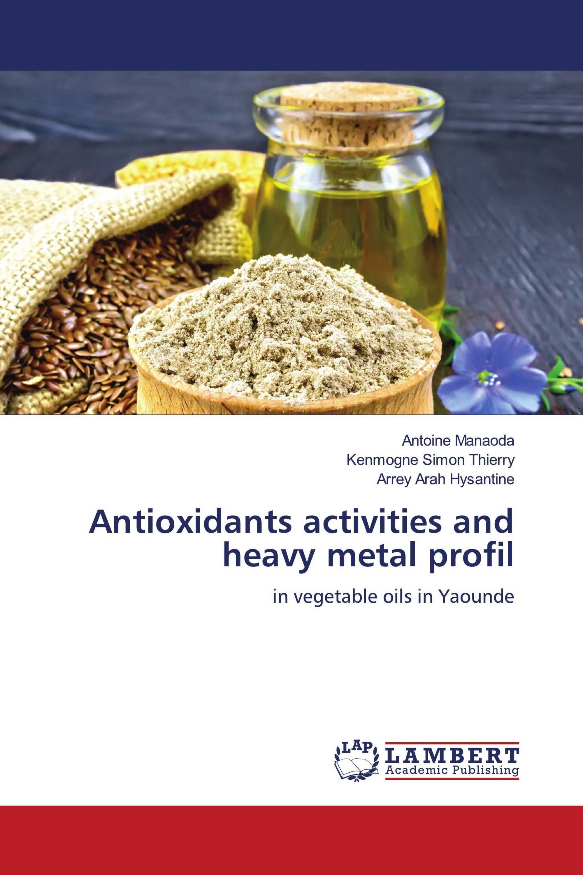 Antioxidants Activities And Heavy Metal Profil / 978-620-2-01758-9 ...