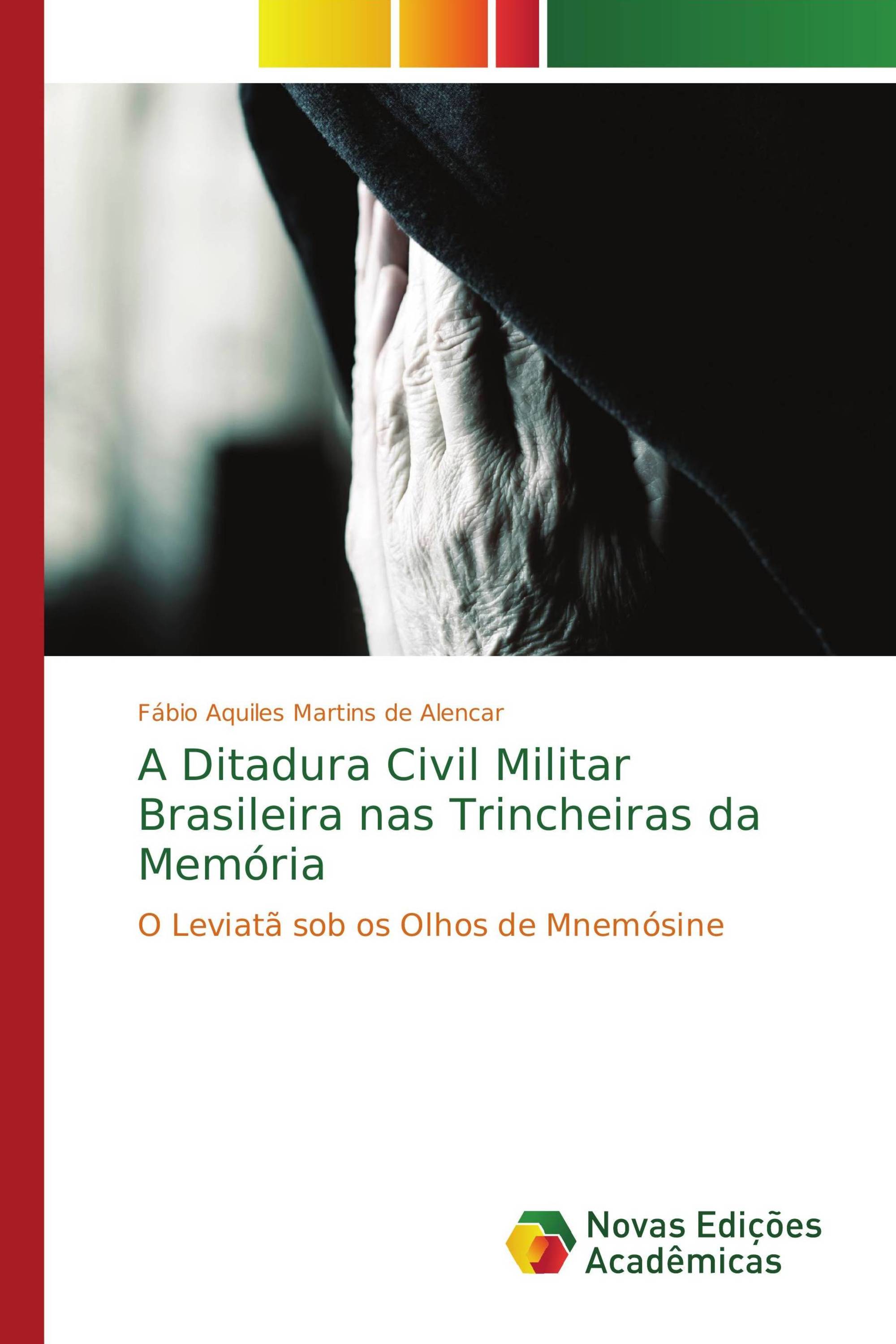 A Ditadura Civil Militar Brasileira nas Trincheiras da Memória